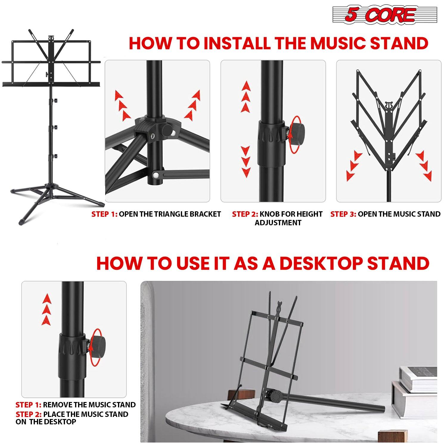 **5 CORE**

**HOW TO INSTALL THE MUSIC STAND**

- STEP 1: OPEN THE TRIANGLE BRACKET
- STEP 2: KNOB FOR HEIGHT ADJUSTMENT
- STEP 3: OPEN THE MUSIC STAND

**HOW TO USE IT AS A DESKTOP STAND**

- STEP 1: REMOVE THE MUSIC STAND
- STEP 2: PLACE THE MUSIC STAND ON THE DESKTOP