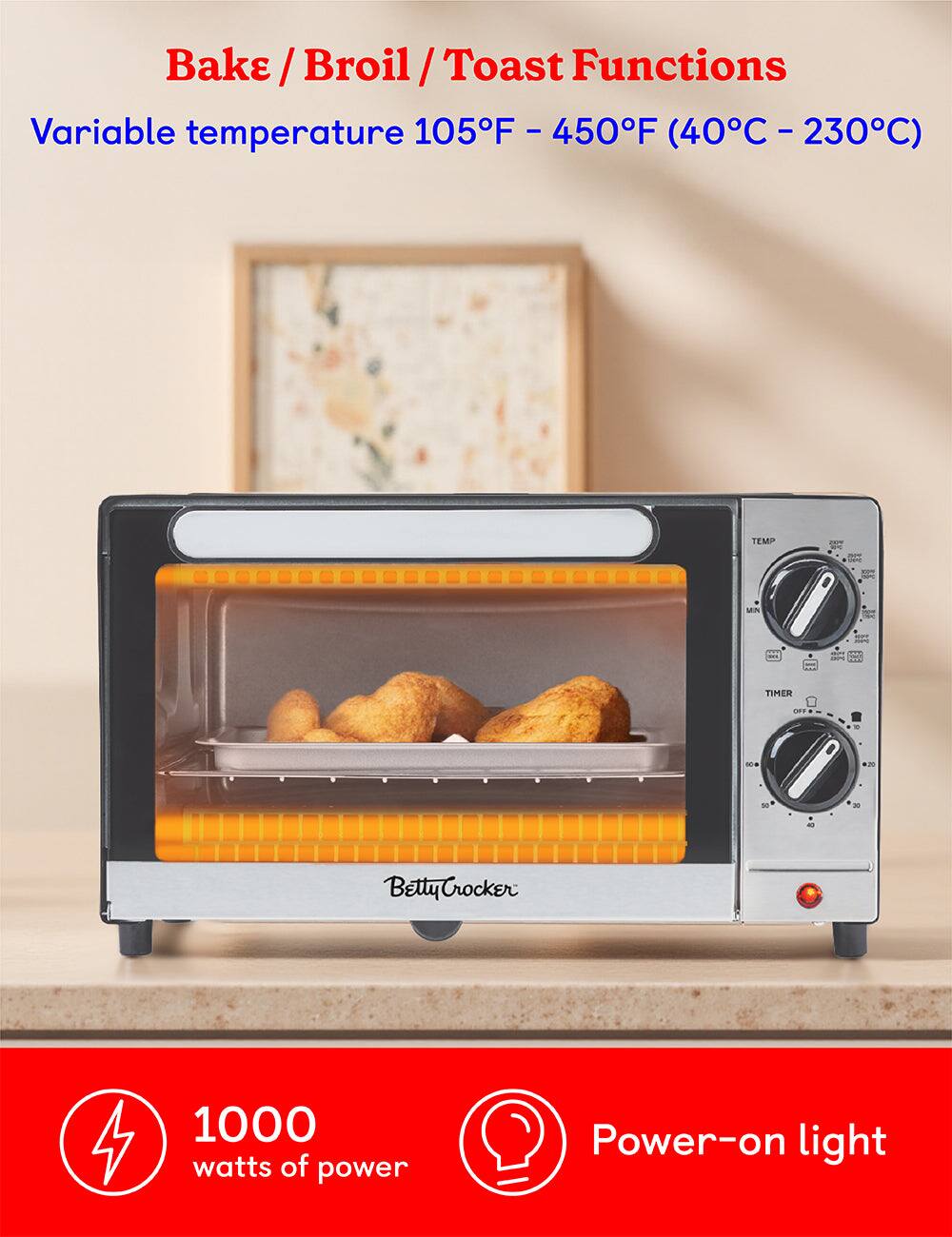 Bake / Broil / Toast Functions  
Variable temperature 105°F - 450°F (40°C - 230°C)  

1000 watts of power  
Power-on light