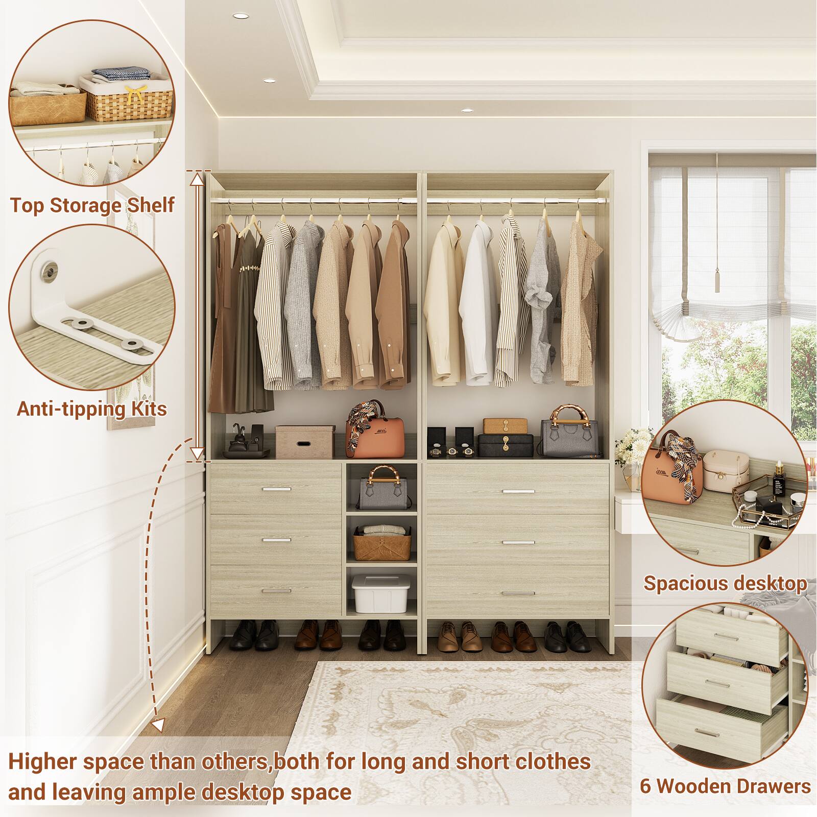 Top Storage Shelf  
Anti-tipping Kits  

Higher space than others, both for long and short clothes and leaving ample desktop space  

6 Wooden Drawers  

Spacious desktop