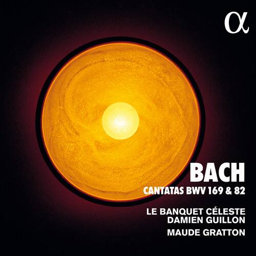 BACH  
CANTATAS BWV 169 & 82  
LE BANQUET CÉLÈSTE  
DAMIEN GUILLOT  
MAUDE GRATTON