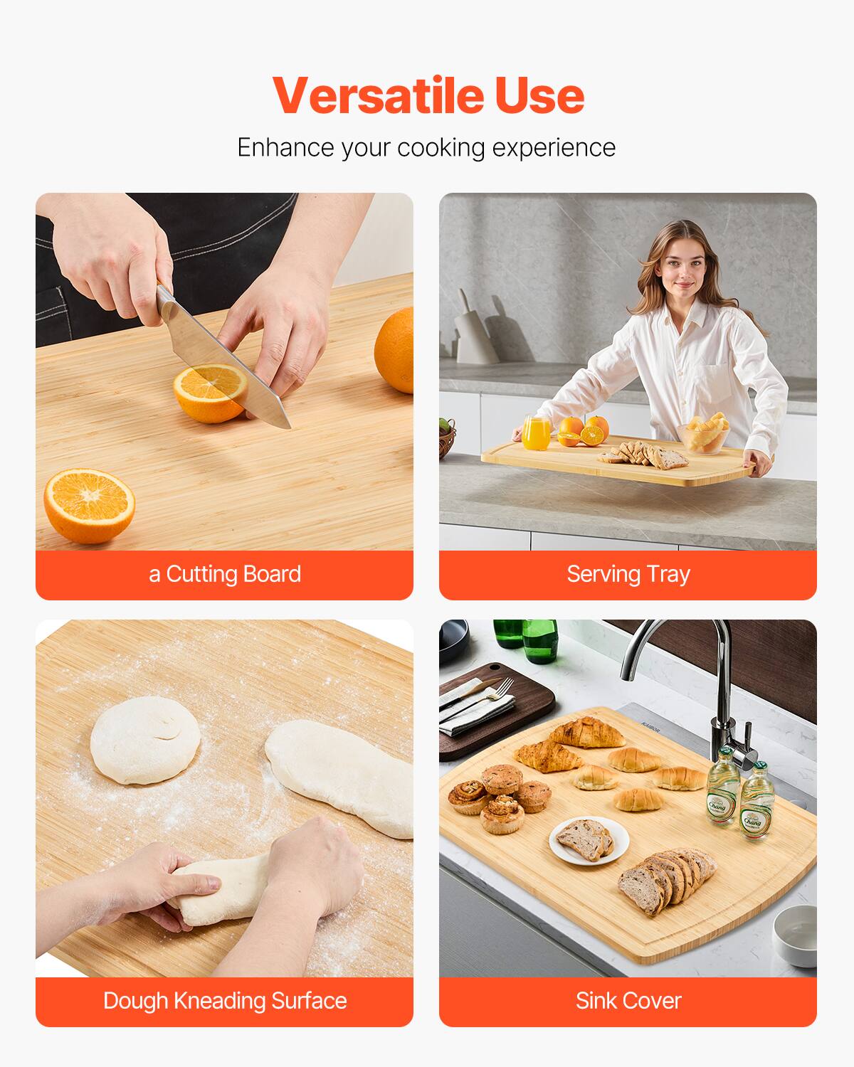 Versatile Use  
Enhance your cooking experience  

- a Cutting Board  
- Serving Tray  
- Dough Kneading Surface  
- Sink Cover