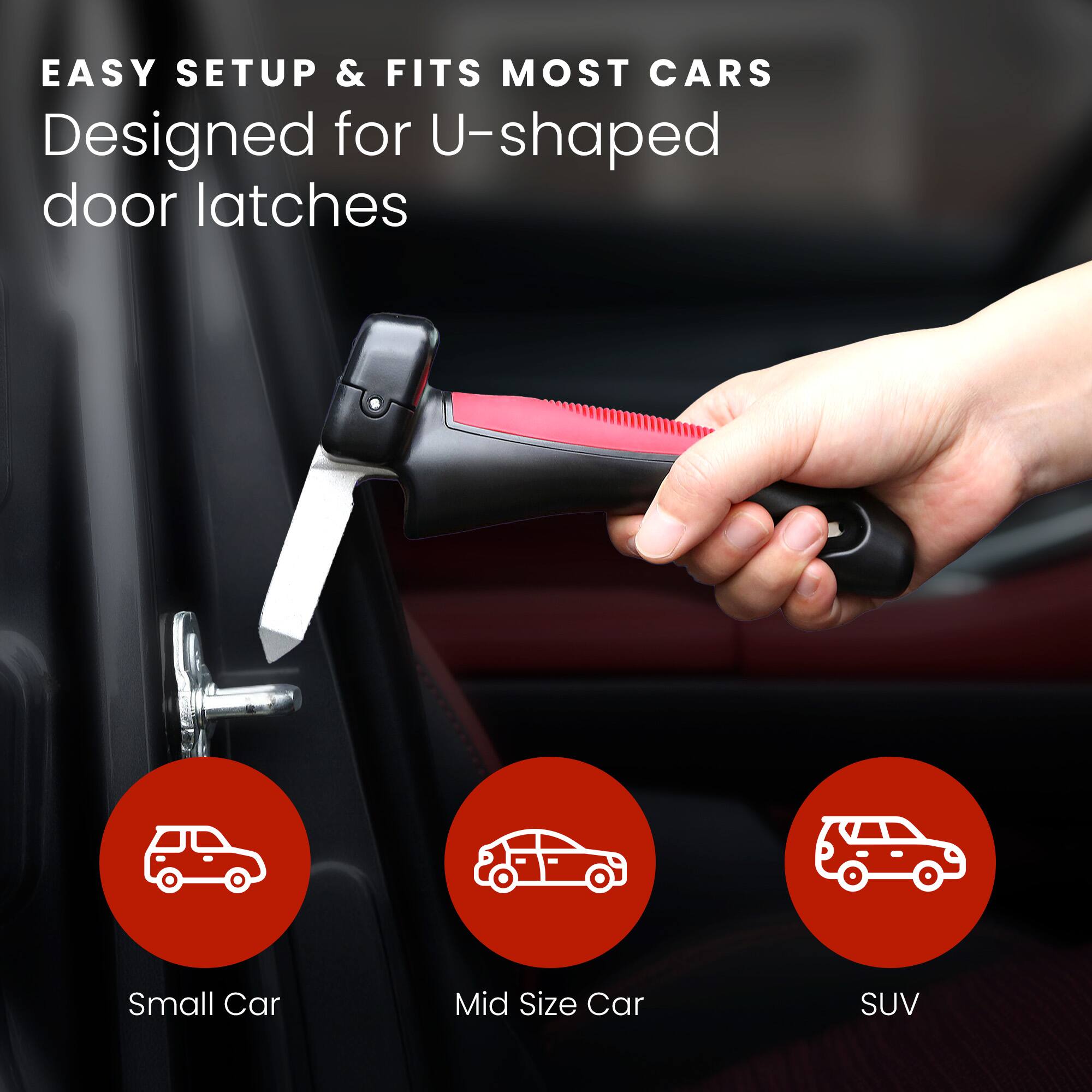 EASY SETUP & FITS MOST CARS  
Designed for U-shaped door latches  

Small Car  
Mid Size Car  
SUV