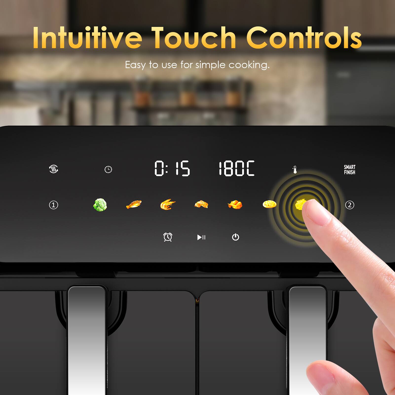 Intuitive Touch Controls  
Easy to use for simple cooking.  
0:15 1800 SMART FINISH 1 2