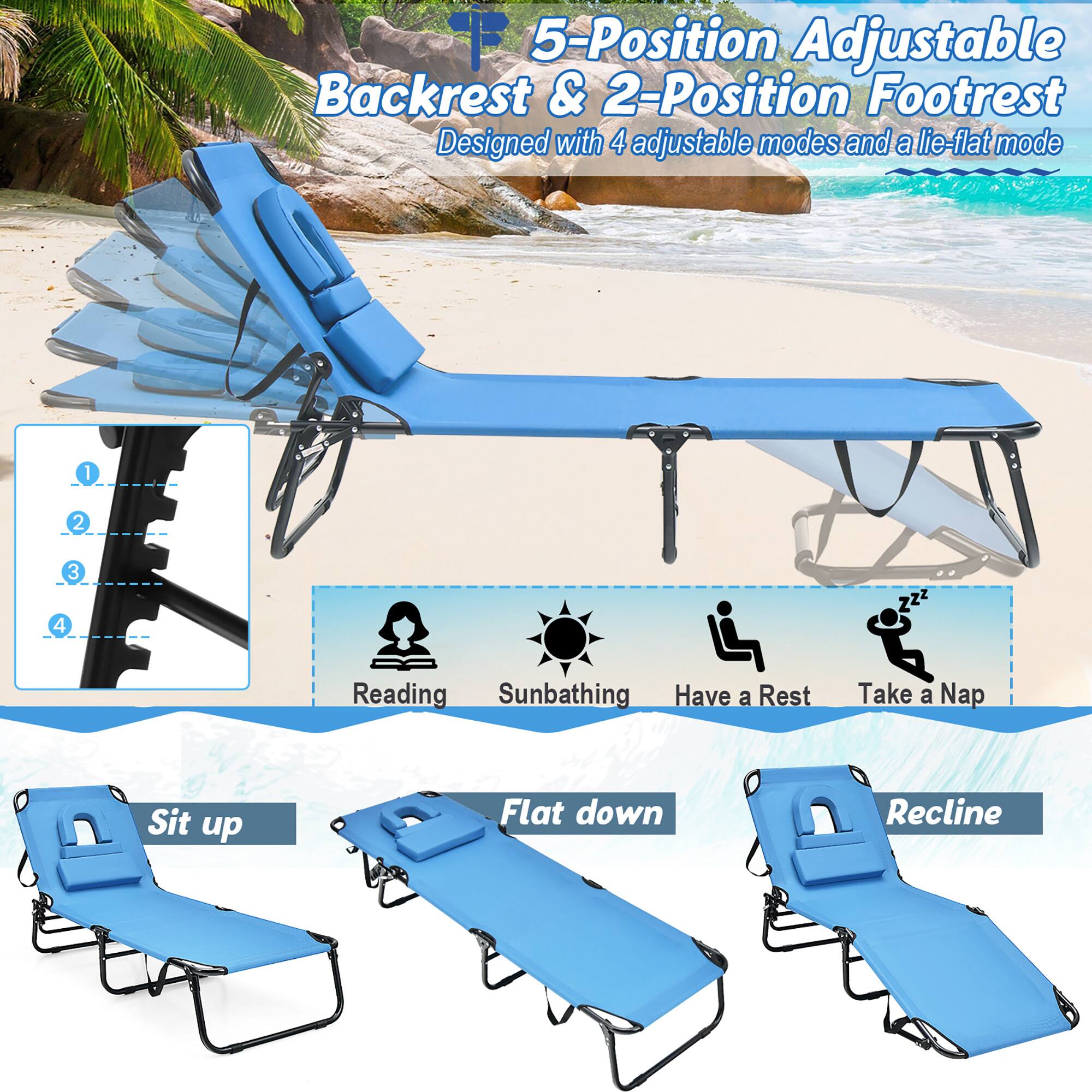 5-Position Adjustable Backrest & 2-Position Footrest
Designed with 4 adjustable modes and a lie-flat mode

Reading
Sunbathing
Have a Rest
Take a Nap
Sit up
Flat down
Recline