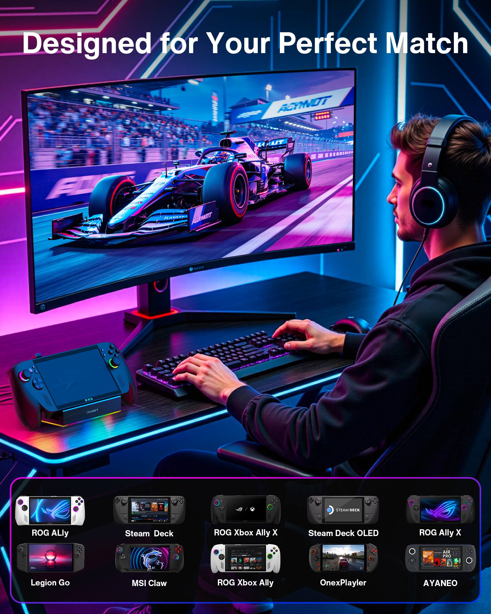 Designed for Your Perfect Match

ROG Ally
Steam Deck
ROG Xbox Ally X
Steam Deck OLED
ROG Ally X
Legion Go
MSI Claw
ROG Xbox Ally
OnexPlayer
AYANEO