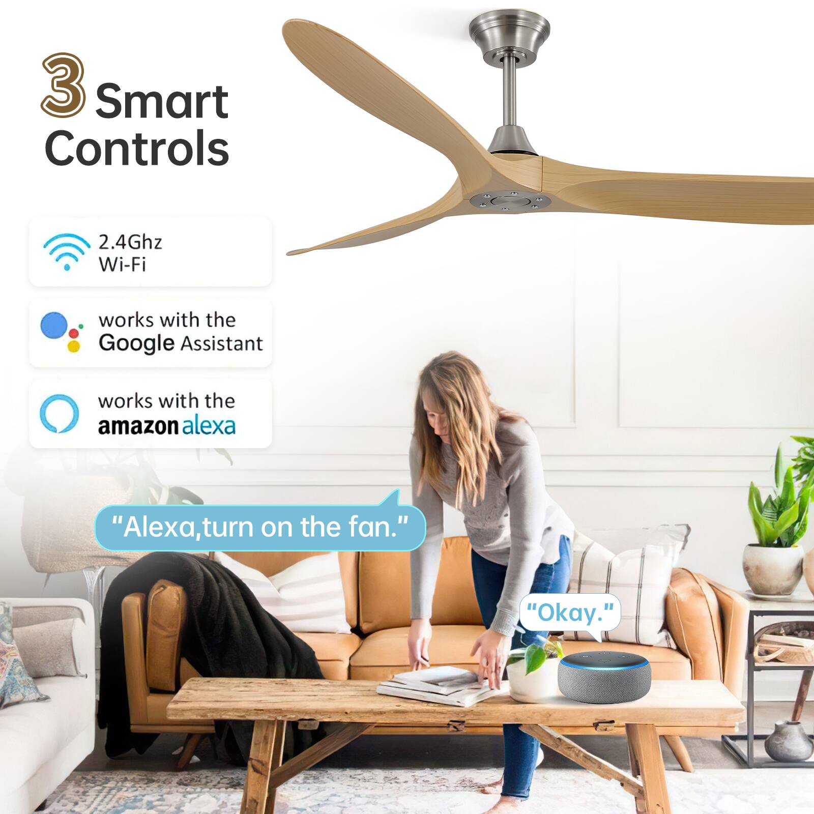 3 Smart Controls

- 2.4Ghz Wi-Fi
- works with the Google Assistant
- works with the amazon alexa

"Alexa, turn on the fan."
"Okay."