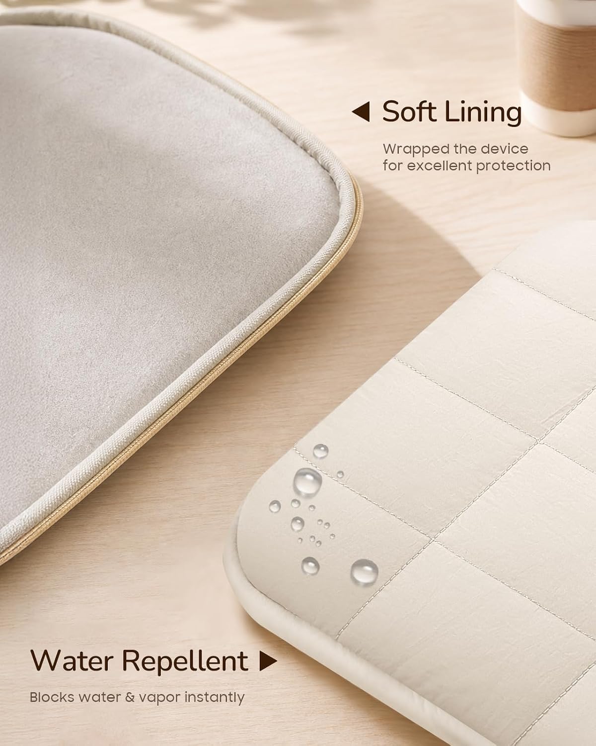 Soft Lining  
Wrapped the device for excellent protection

Water Repellent  
Blocks water & vapor instantly