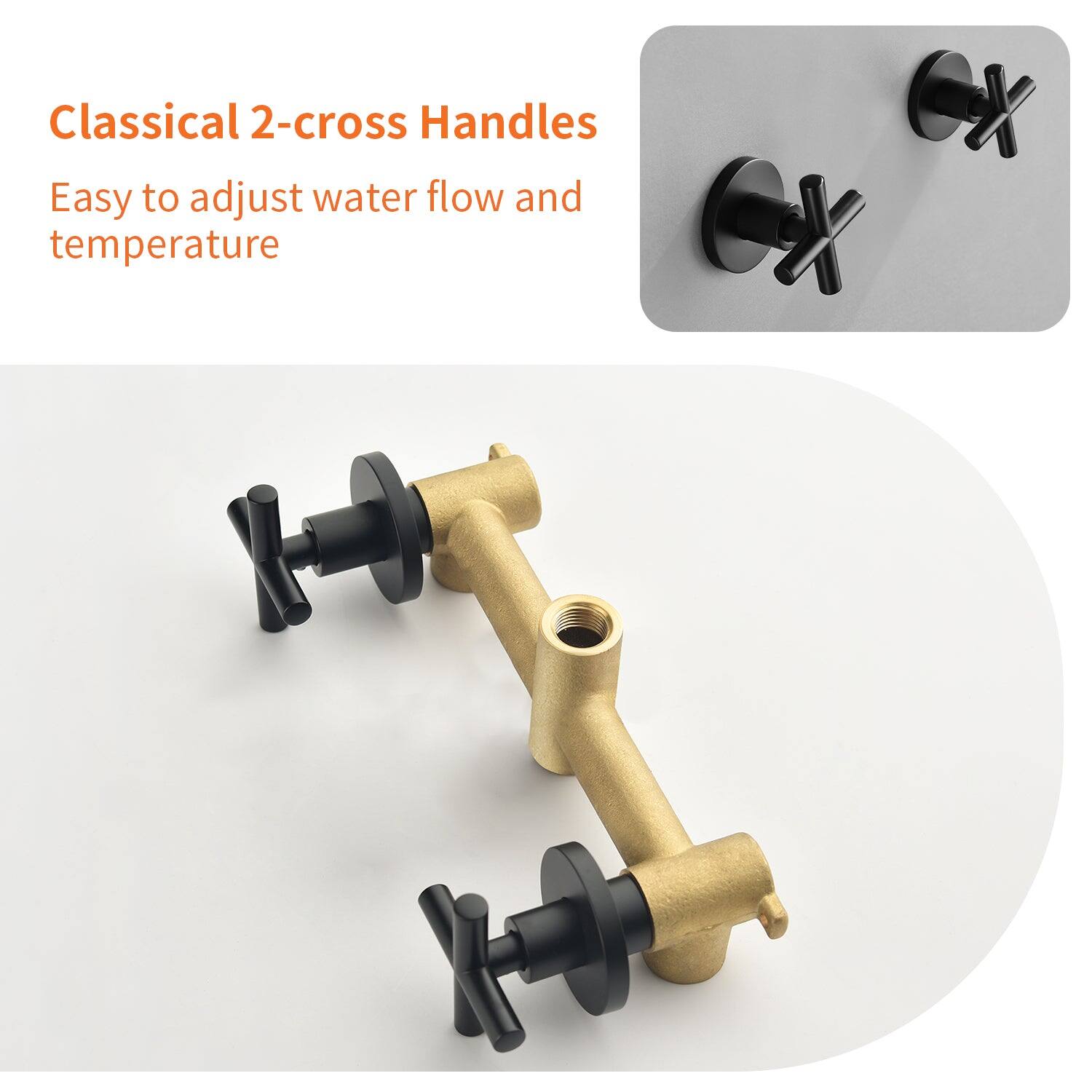 Classical 2-cross Handles  
Easy to adjust water flow and temperature