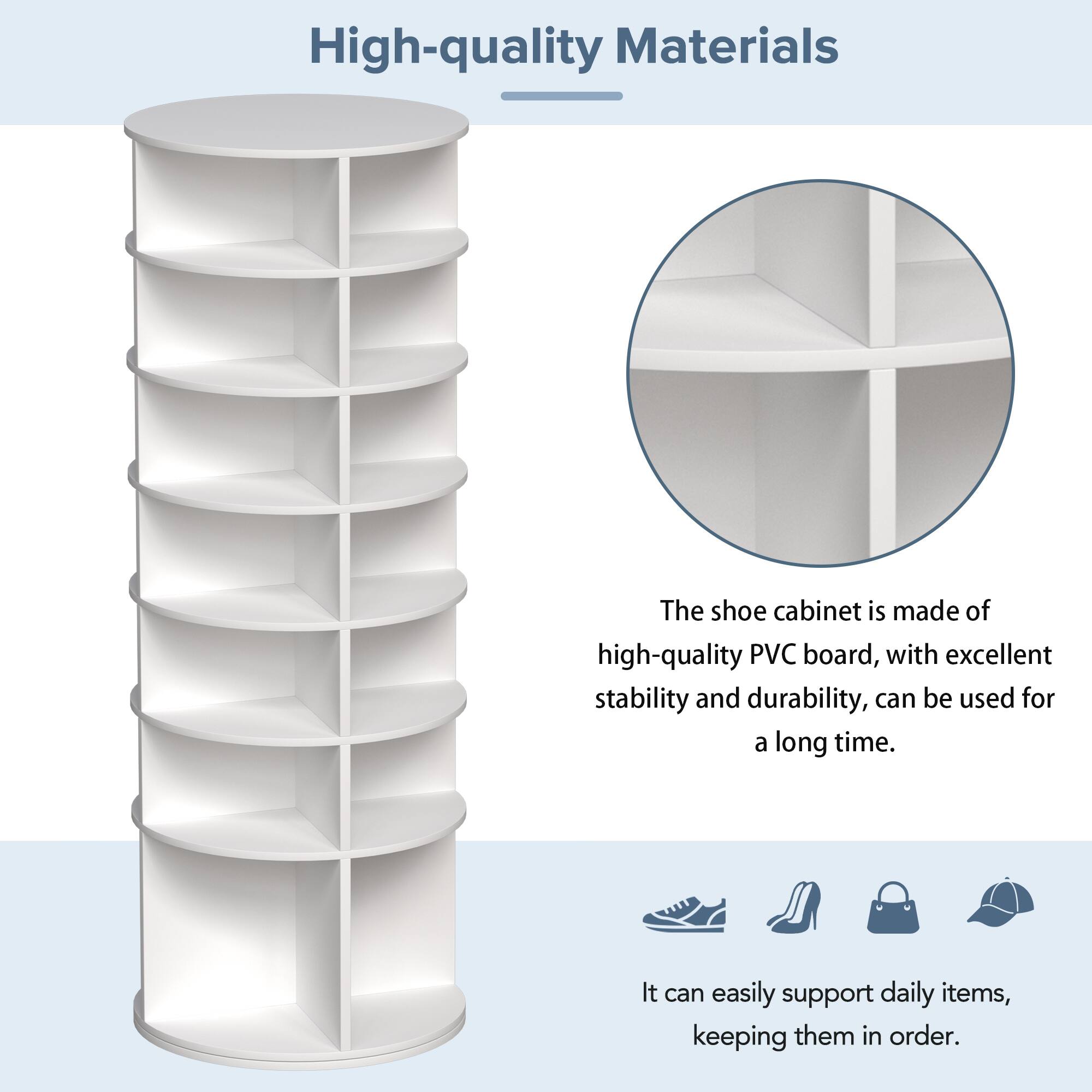 High-quality Materials

The shoe cabinet is made of high-quality PVC board, with excellent stability and durability, can be used for a long time.

It can easily support daily items, keeping them in order.