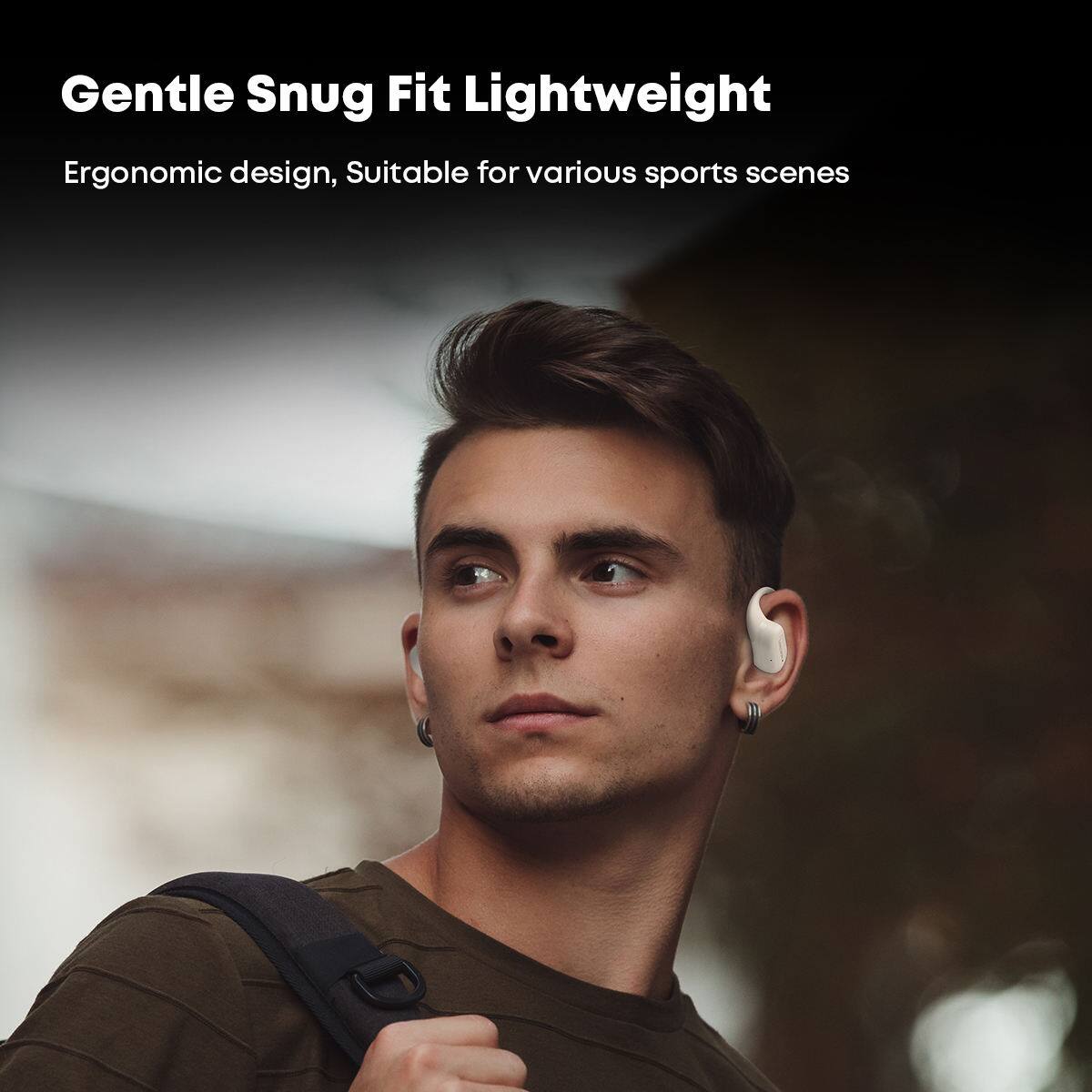 Gentle Snug Fit Lightweight  
Ergonomic design, Suitable for various sports scenes