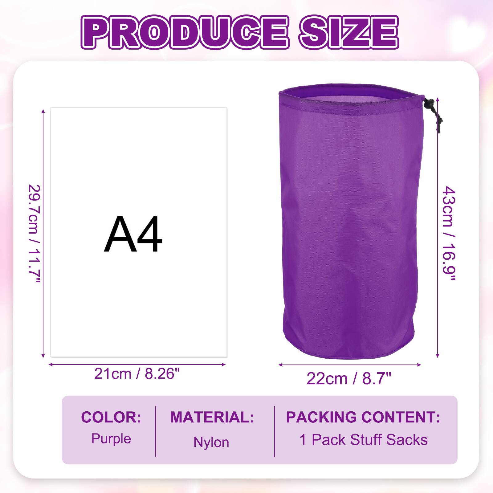PRODUCE SIZE

- 29.7cm / 11.7" (A4)
- 43cm / 16.9"
- 21 cm / 8.26"
- 22cm / 8.7"

COLOR: Purple

MATERIAL: Nylon

PACKING CONTENT: 1 Pack Stuff Sacks