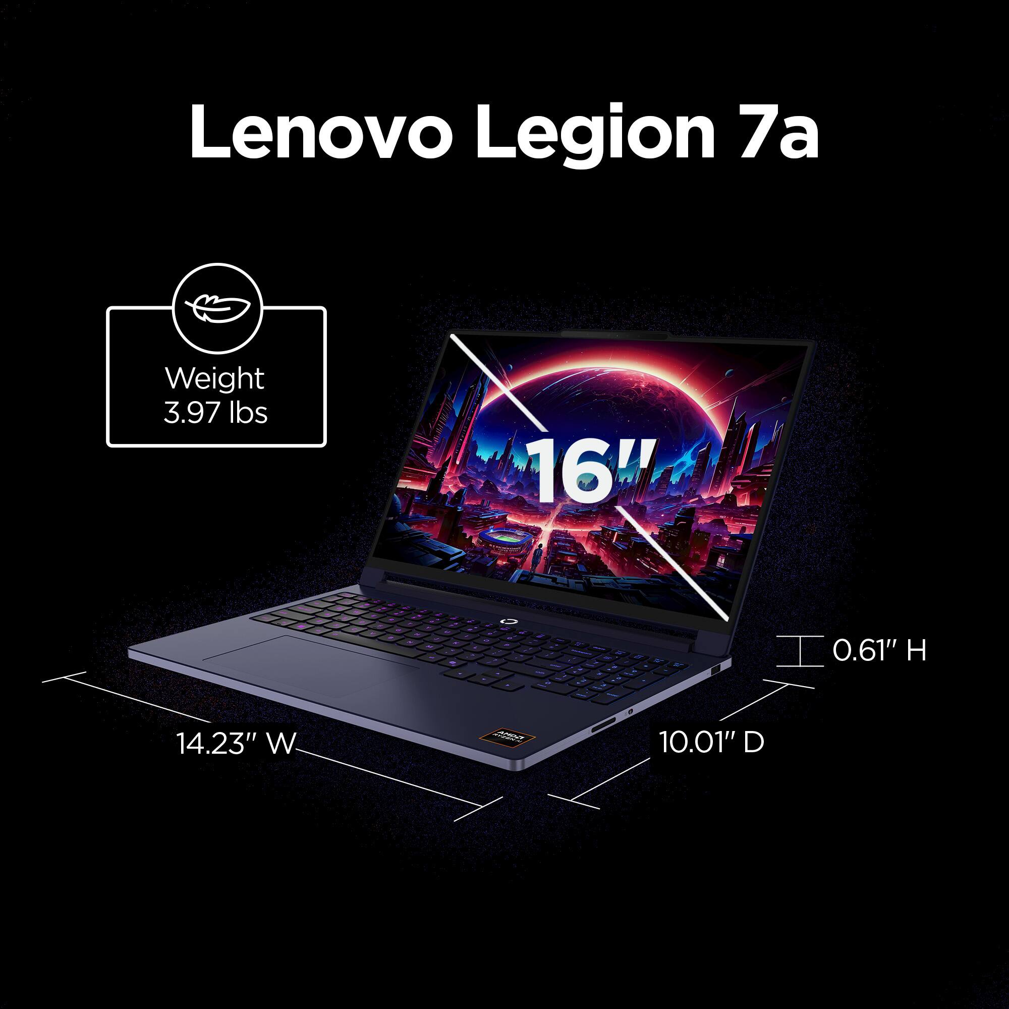 Lenovo Legion 7a

Weight: 3.97 lbs

16" screen

0.61" H

14.23" W

10.01" D