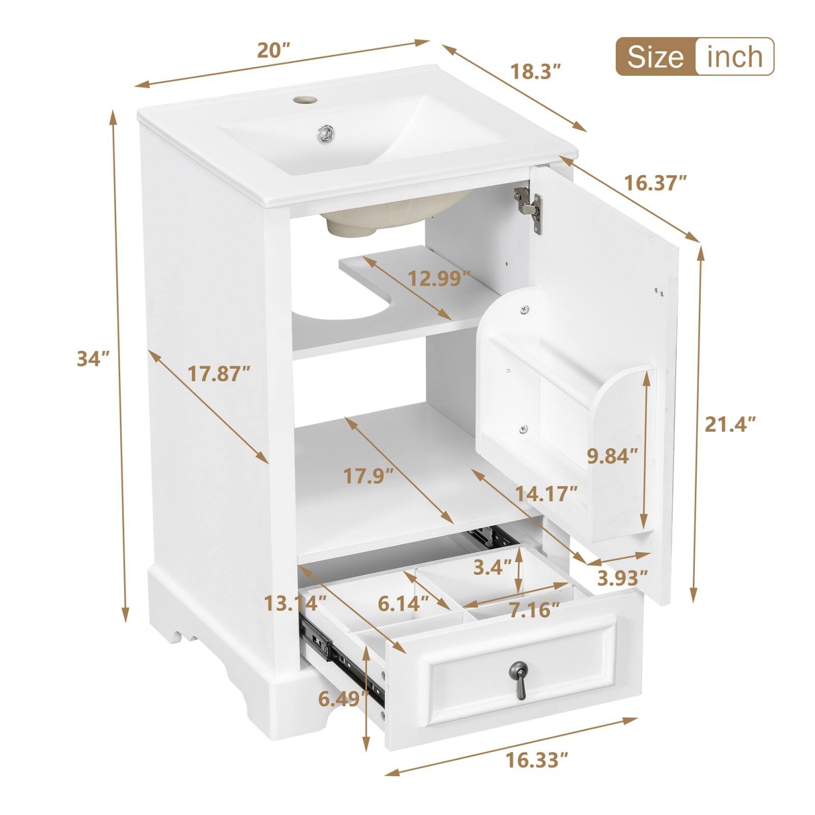 - Width: 20"
- Depth: 18.3"
- Height: 34"
- Sink Depth: 12.99"
- Sink Width: 16.37"
- Cabinet Height: 21.4"
- Drawer Height: 3.93"
- Drawer Width: 14.17"
- Drawer Depth: 6.14"
- Shelf Height: 17.9"
- Shelf Width: 17.87"
- Shelf Depth: 13.14"
- Door Height: 9.84"
- Door Width: 16.33"
- Door Depth: 3.4"
- Drawer Handle Height: 7.16"
- Drawer Handle Width: 3.4"