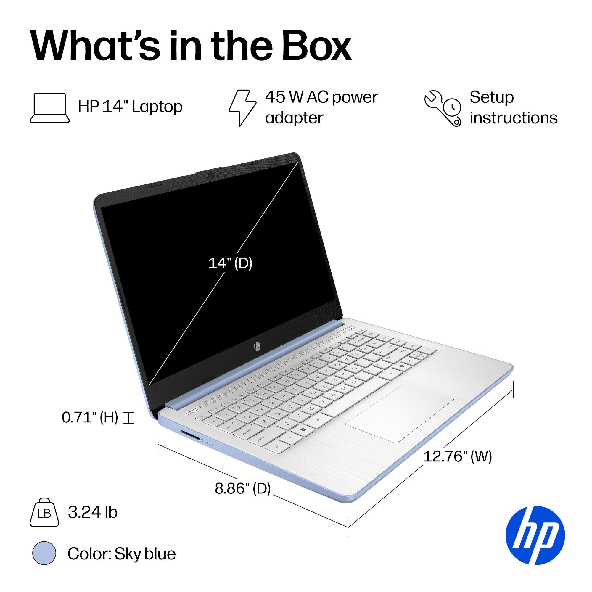 What's in the Box

- HP 14" Laptop
- 45 W AC power adapter
- Setup instructions

Dimensions:
- 14" (D)
- 0.71" (H)
- 12.76" (W)
- 8.86" (D)

Weight: 3.24 lb

Color: Sky blue