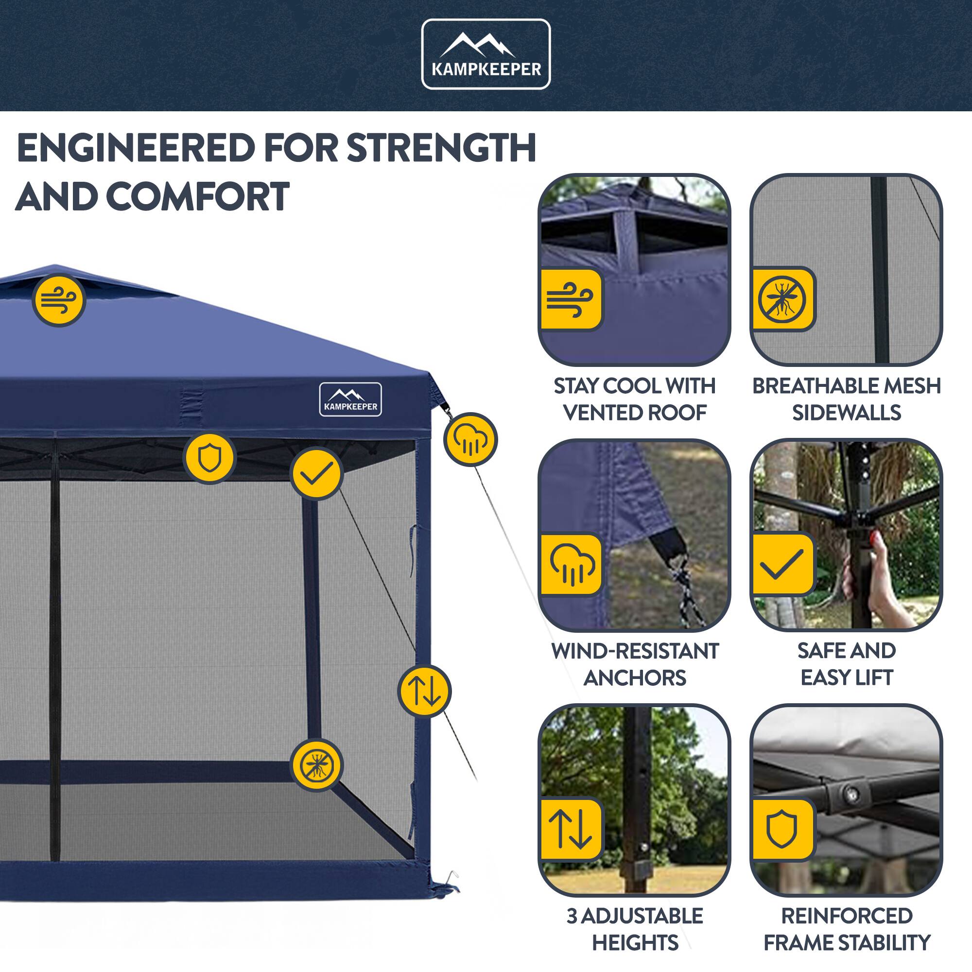 KAMPKEEPER ENGINEERED FOR STRENGTH AND COMFORT

- STAY COOL WITH VENTED ROOF
- BREATHABLE MESH SIDEWALLS
- WIND-RESISTANT ANCHORS
- SAFE AND EASY LIFT
- 3 ADJUSTABLE HEIGHTS
- REINFORCED FRAME STABILITY