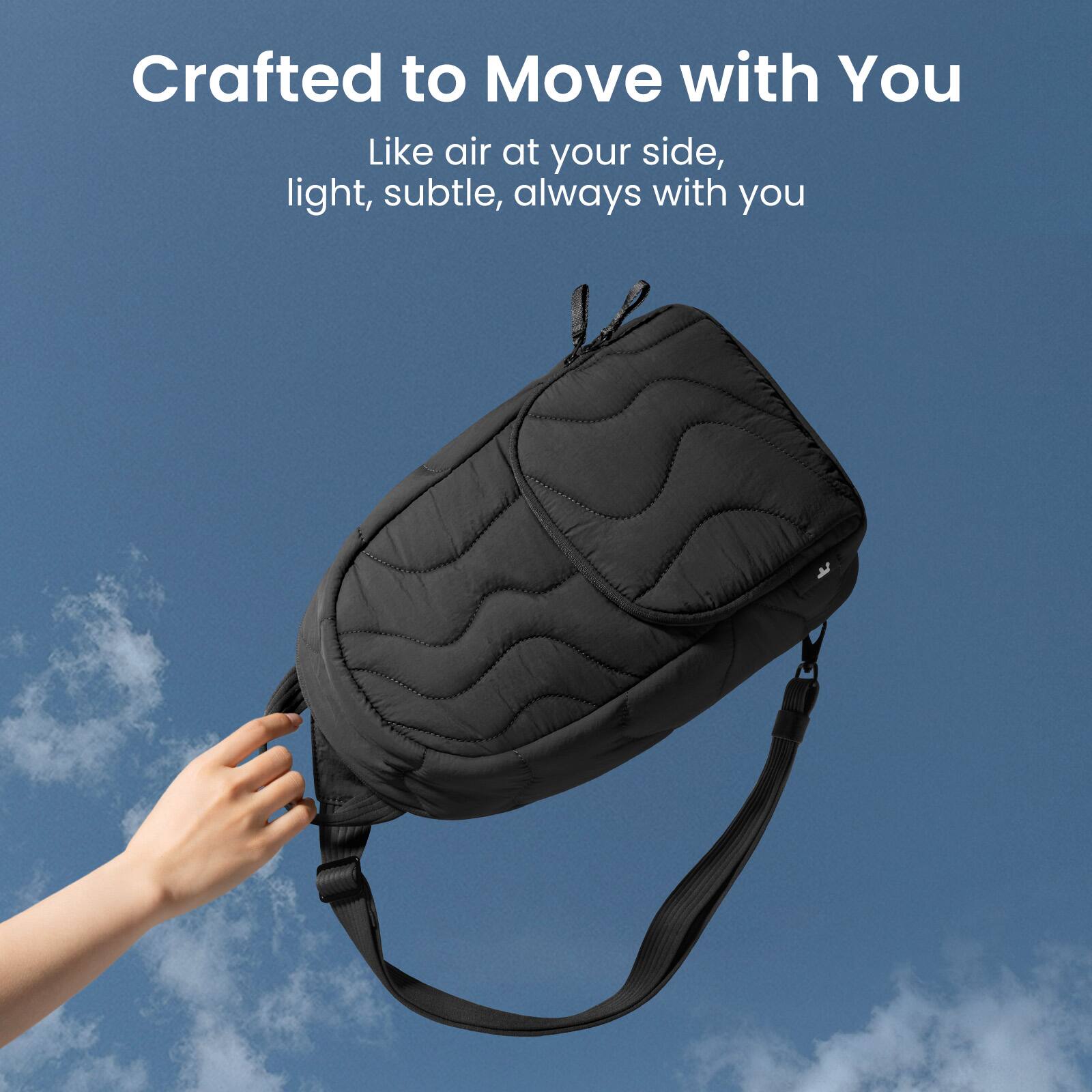 Crafted to Move with You  
Like air at your side, light, subtle, always with you