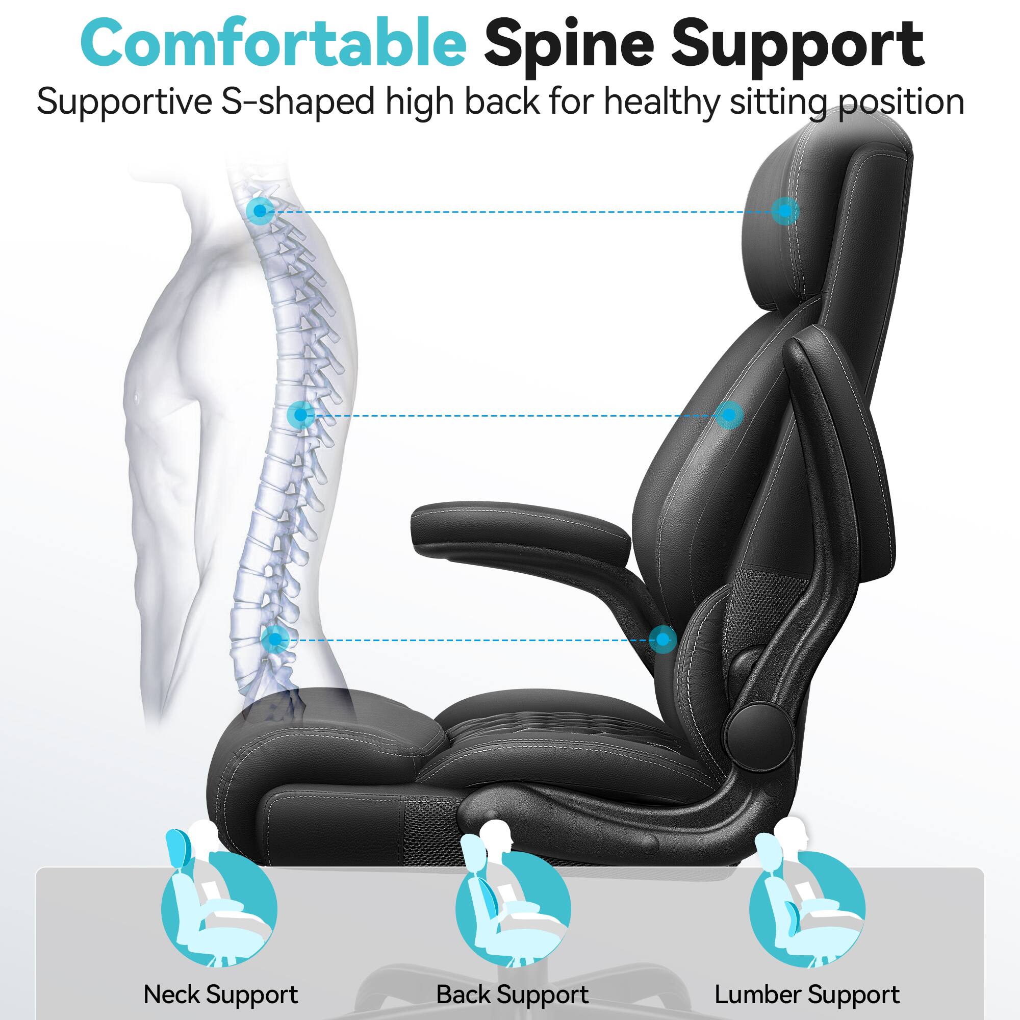 Comfortable Spine Support  
Supportive S-shaped high back for healthy sitting position  
Neck Support  
Back Support  
Lumber Support