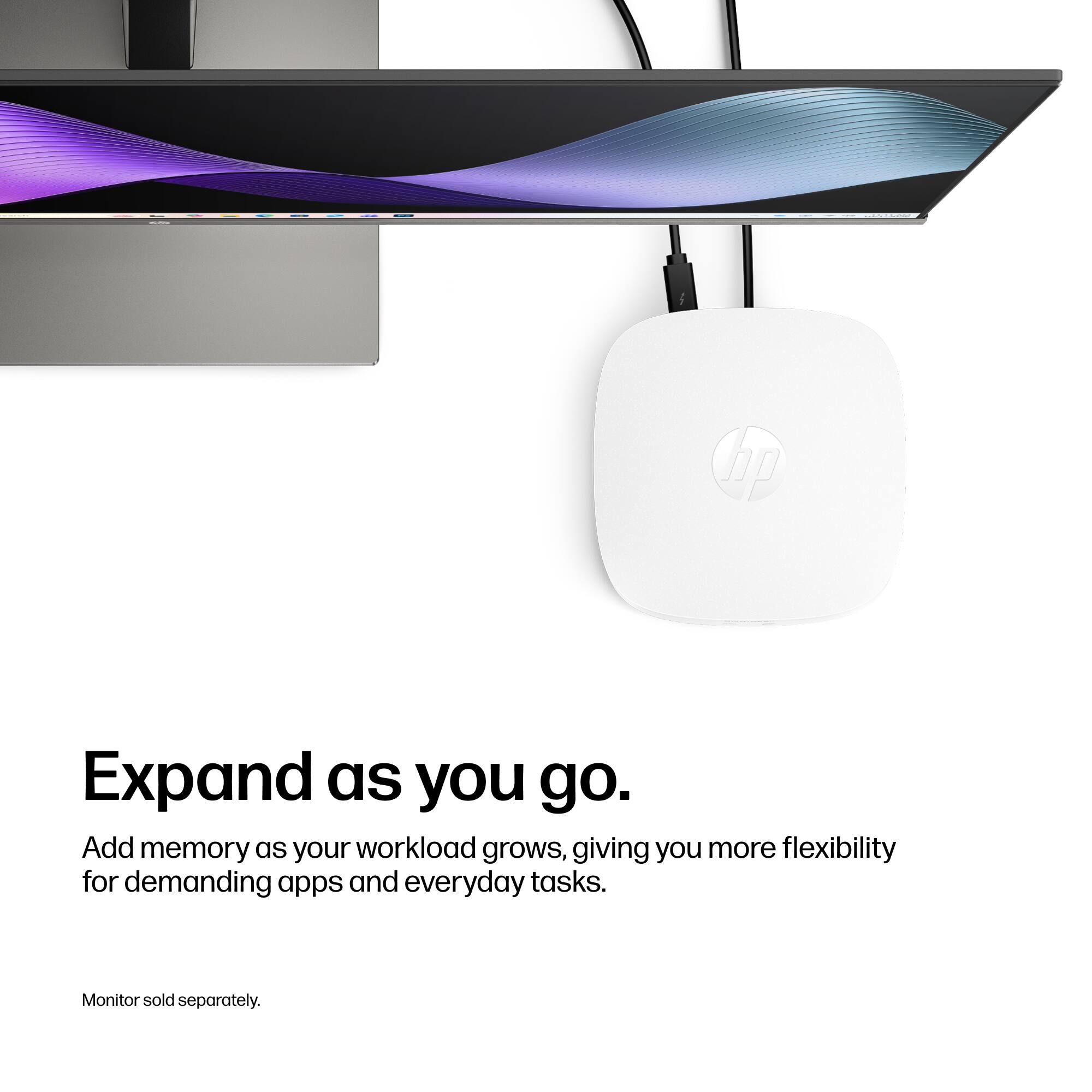 INFORM

hp

Expand as you go. Add memory as your workload grows, giving you more flexibility for demanding apps and everyday tasks.

Monitor sold separately.