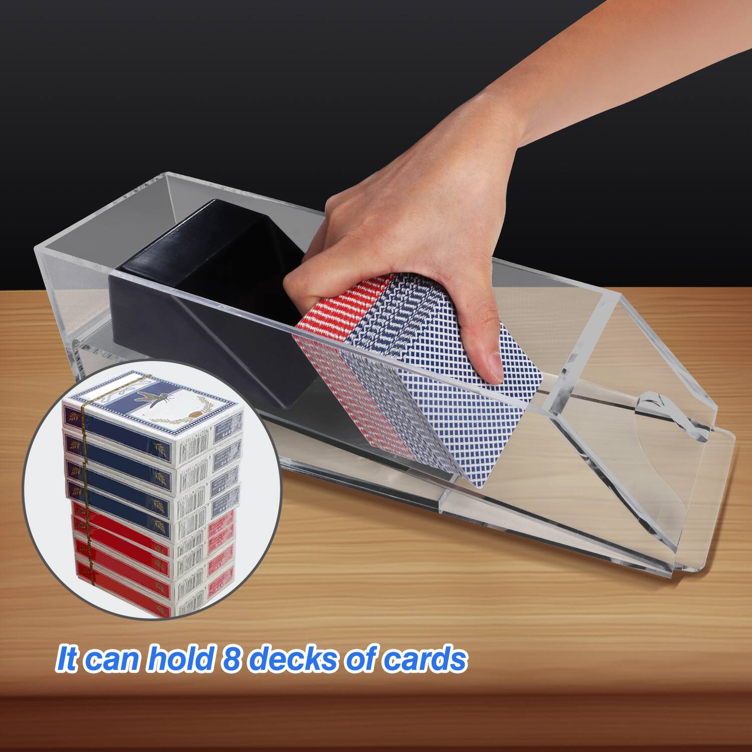 It can hold 8 decks of cards.