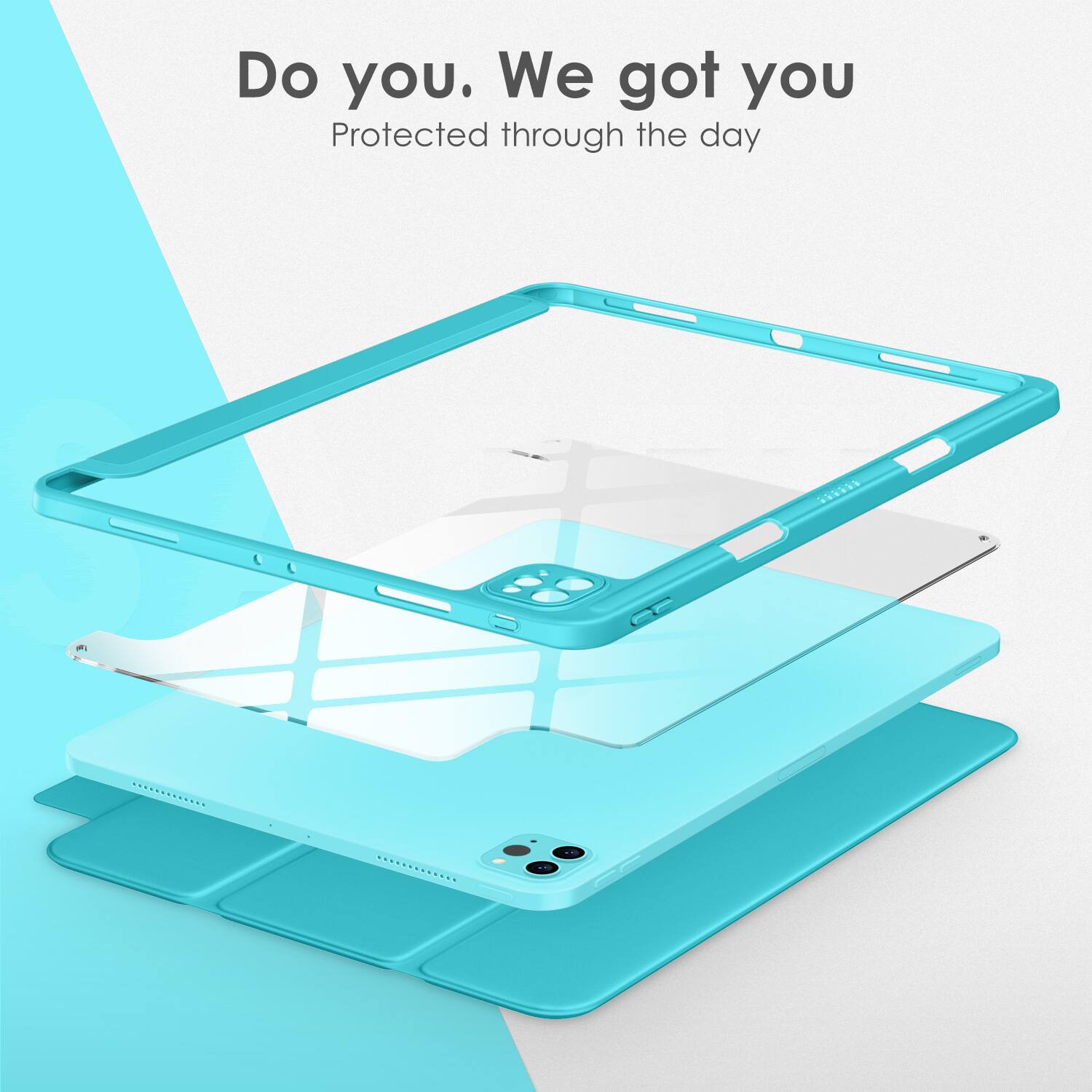 Do you. We got you  
Protected through the day