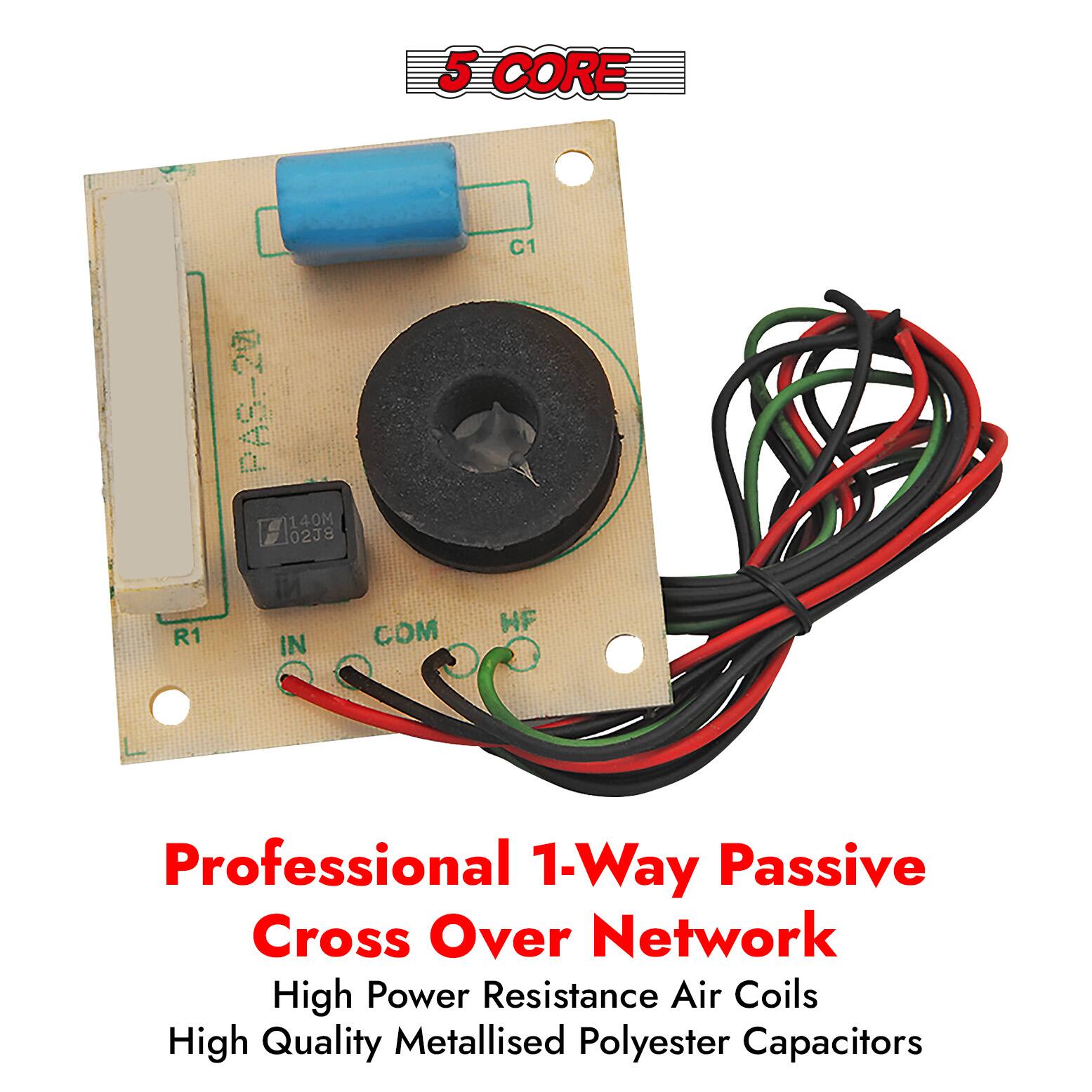 5 CORE

Professional 1-Way Passive Cross Over Network

High Power Resistance Air Coils
High Quality Metallised Polyester Capacitors