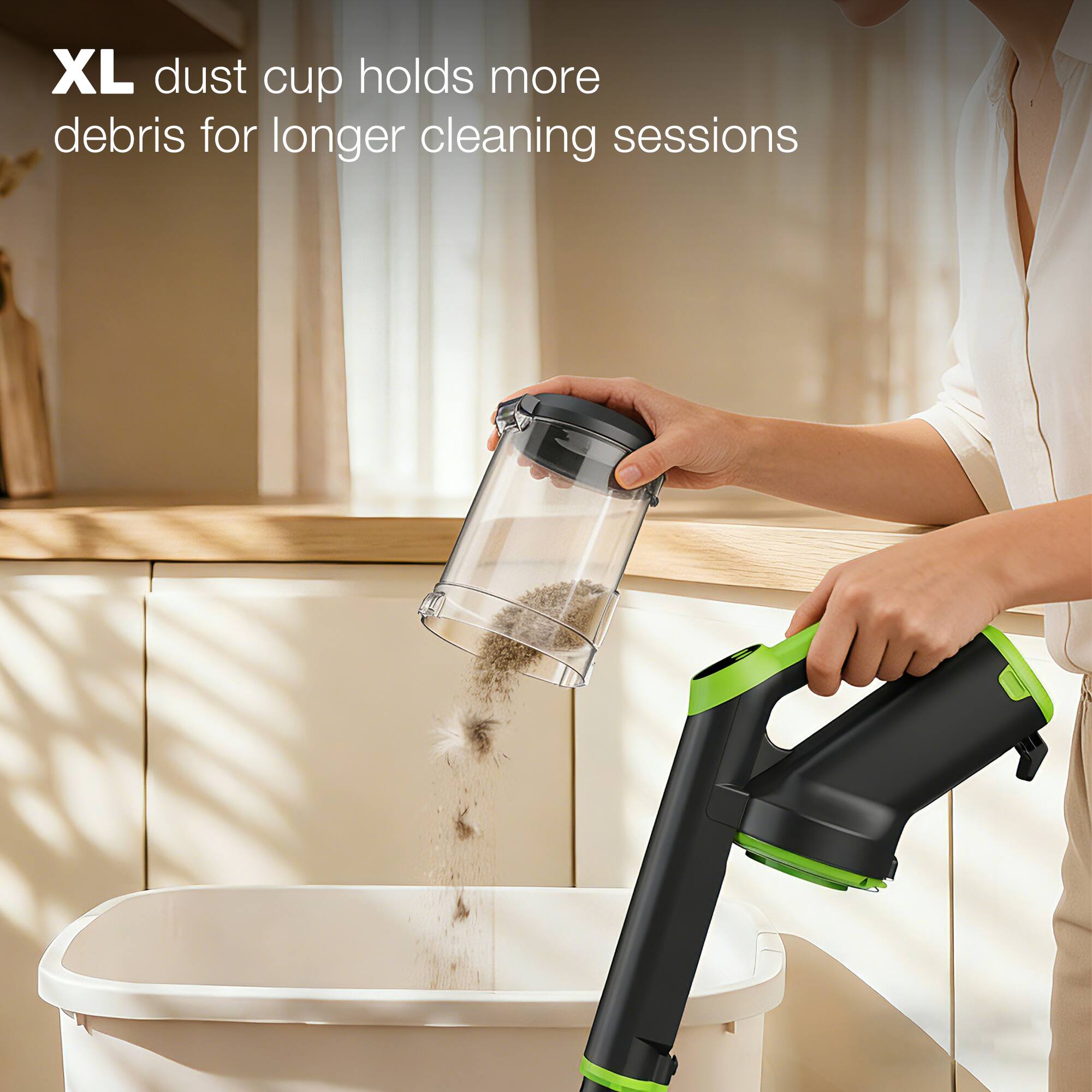 XL dust cup holds more debris for longer cleaning sessions