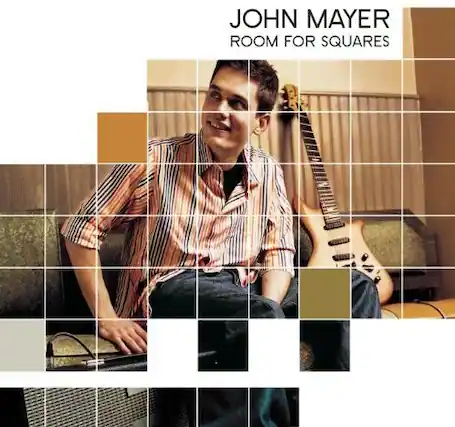 JOHN MAYER
ROOM FOR SQUARES