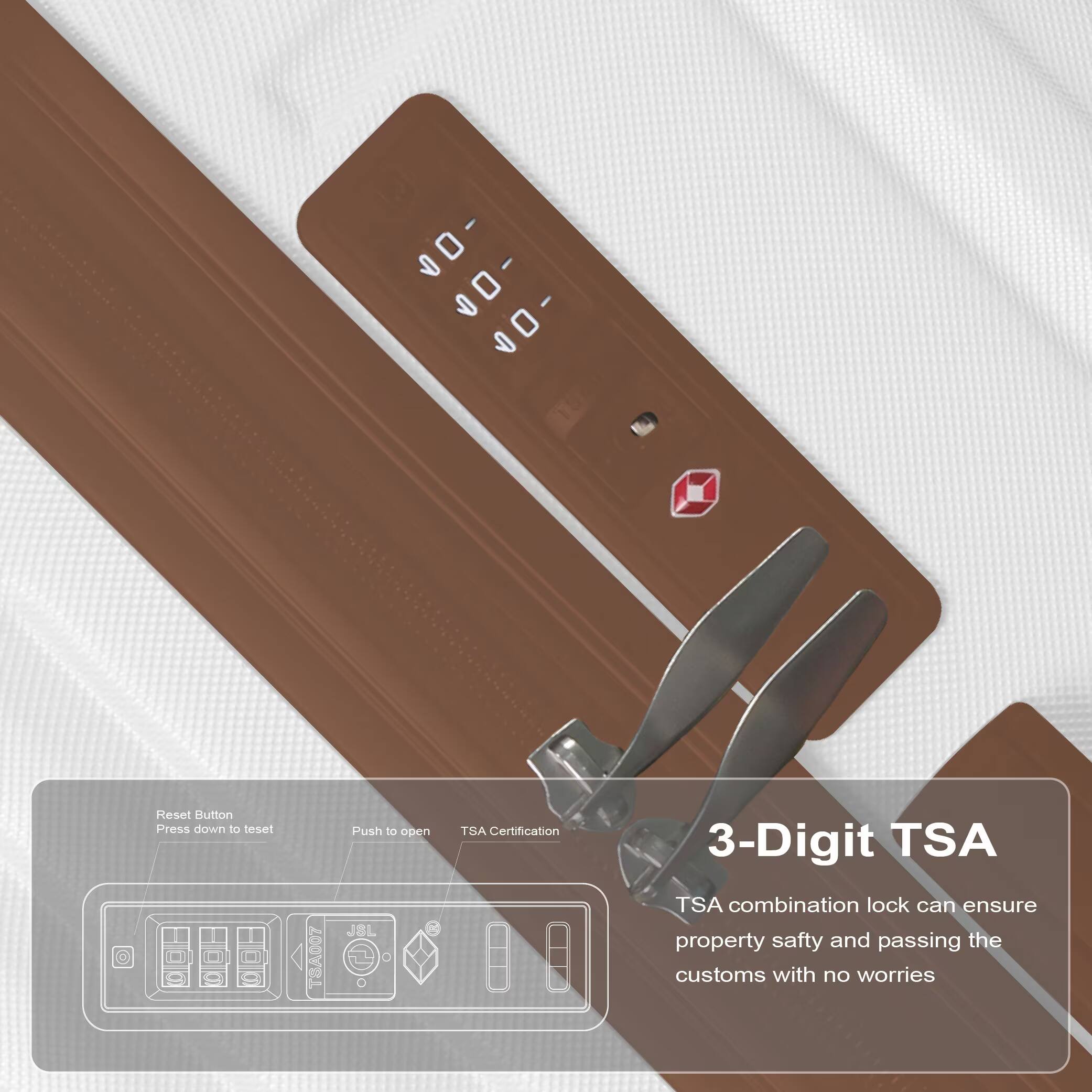 -00 -00 00 9

Reset Button  
Press down to reset

Push to open

JSL TSA Certification

3-Digit TSA  
TSA combination lock can ensure property safety and passing the customs with no worries