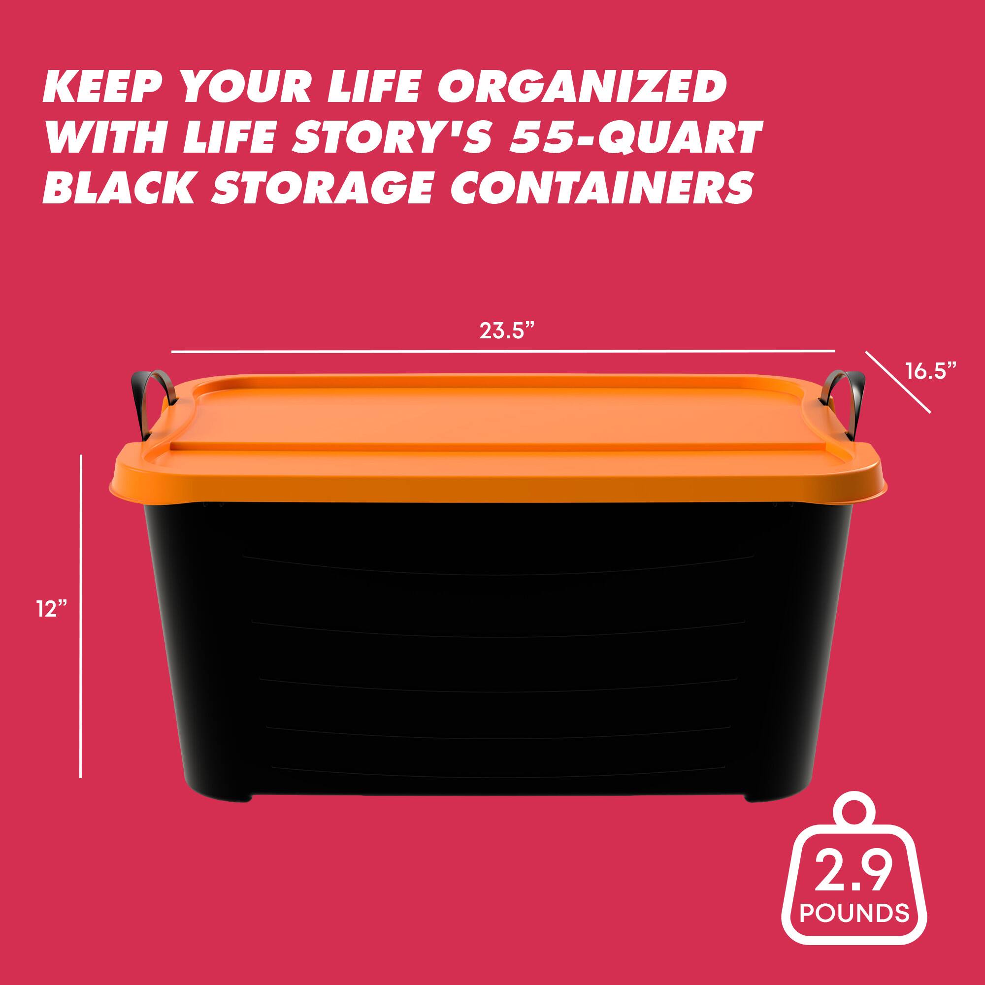 KEEP YOUR LIFE ORGANIZED WITH LIFE STORY'S 55-QUART BLACK STORAGE CONTAINERS

23.5" 16.5" 12" 2.9 POUNDS