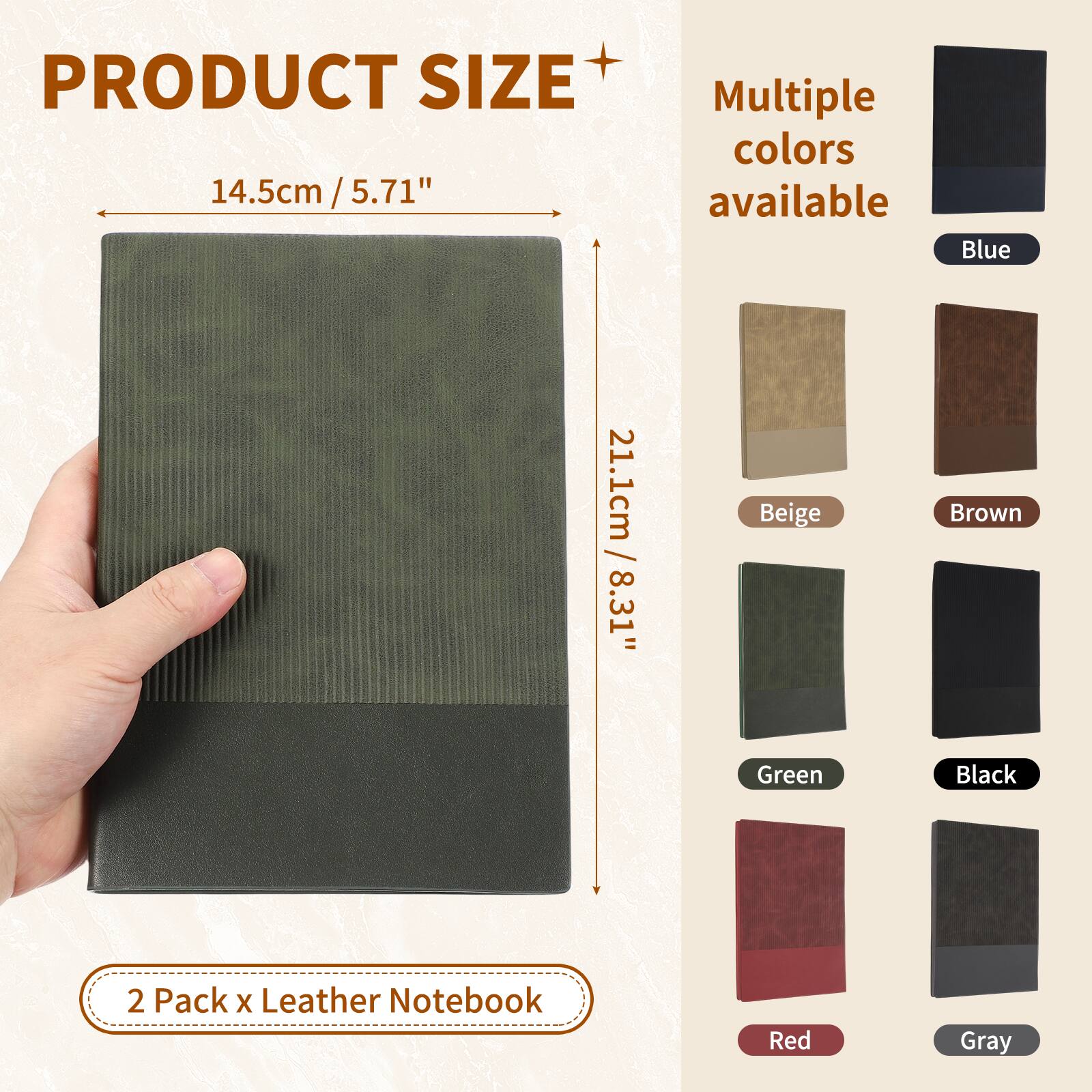 PRODUCT SIZE 14.5cm / 5.71" x 21.1cm / 8.31"  
Multiple colors available: Blue, Beige, Brown, Green, Black, Red, Gray  
2 Pack x Leather Notebook