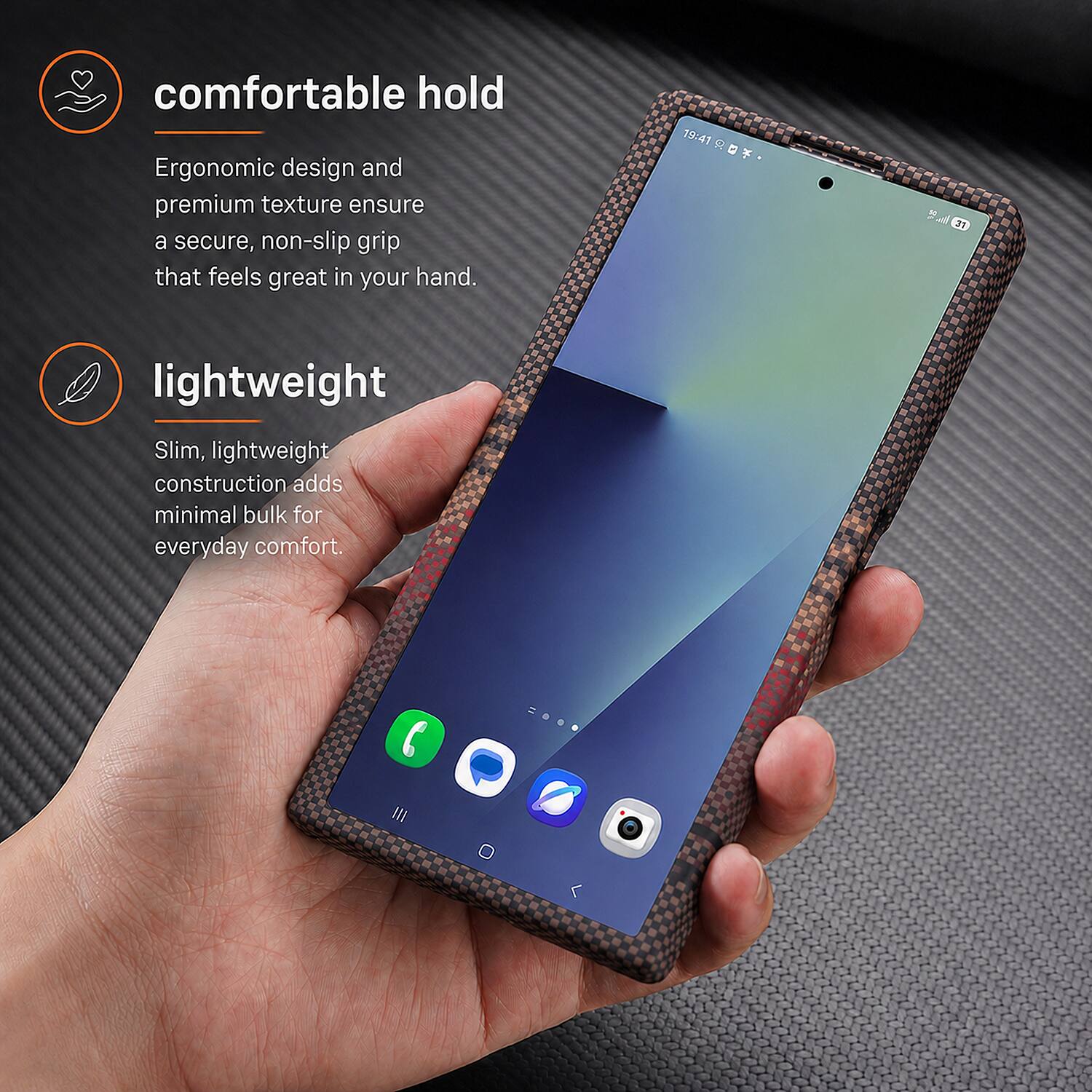 comfortable hold  
Ergonomic design and premium texture ensure a secure, non-slip grip that feels great in your hand.  

lightweight  
Slim, lightweight construction adds minimal bulk for everyday comfort.