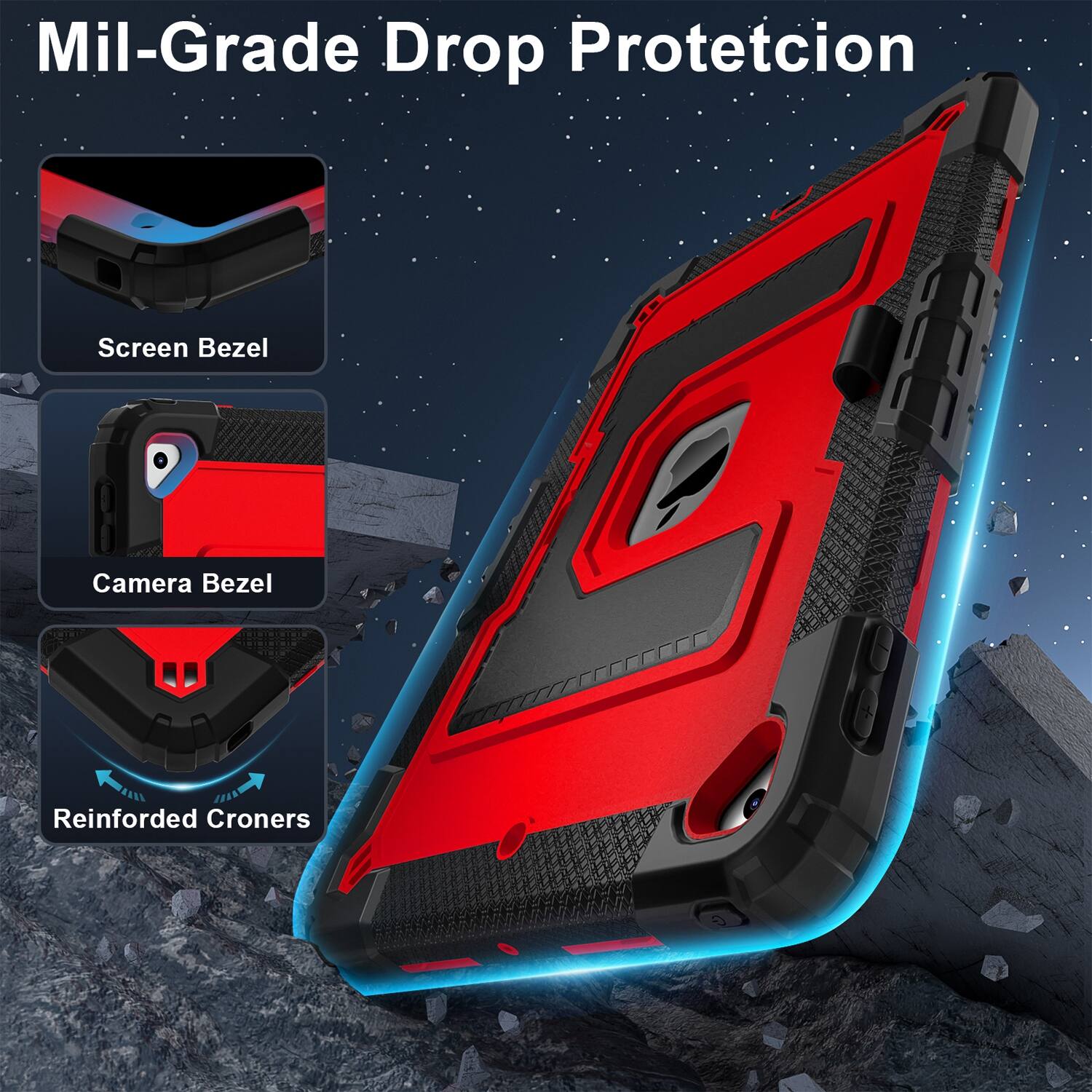Mil-Grade Drop Protection

Screen Bezel

Camera Bezel

Reinforced Corners