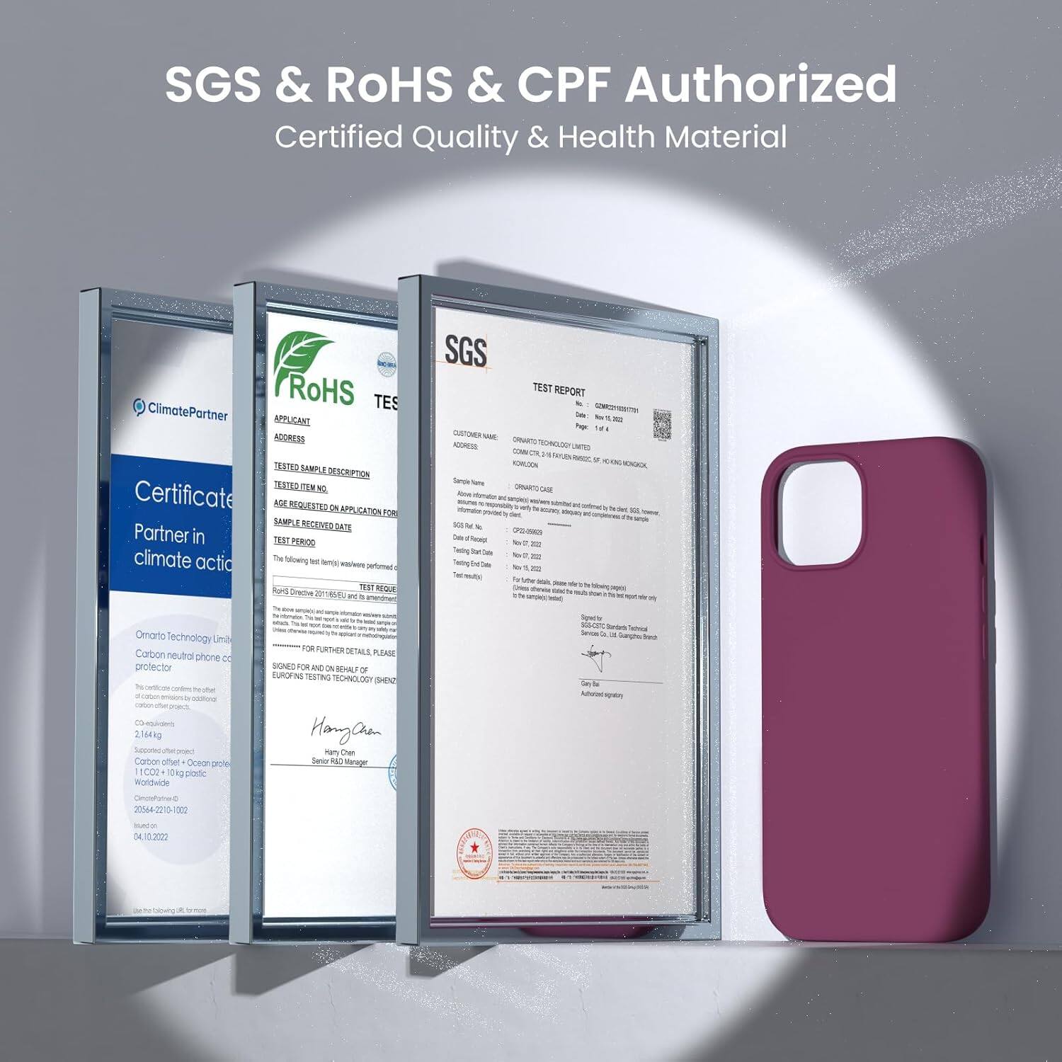 SGS & ROHS & CPF Authorized
Certified Quality & Health Material

ClimatePartner
Certificate
Partner in climate action
Carbon neutral phone protector

SGS
TEST REPORT

RoHS
TEST

APPLICANT ADDRESS
TESTED SAMPLE DESCRIPTION
TEST REQUESTED APPLICATION FOR
SAMPLE RECEIVED DATE
TEST PERIOD
TEST RESULT

FOR FURTHER DETAILS PLEASE
SEND FORM ON BEHALF OF

Hangan Chan
Service Center

Signed for and on behalf of

Hangan Chan
Service Center

Omnato Technology Limited
Carbon neutral phone protector

2164ag
Sec Canor ofer Cneoe pde 1CC0 1Okg pode WOrldwide

04.10.2022