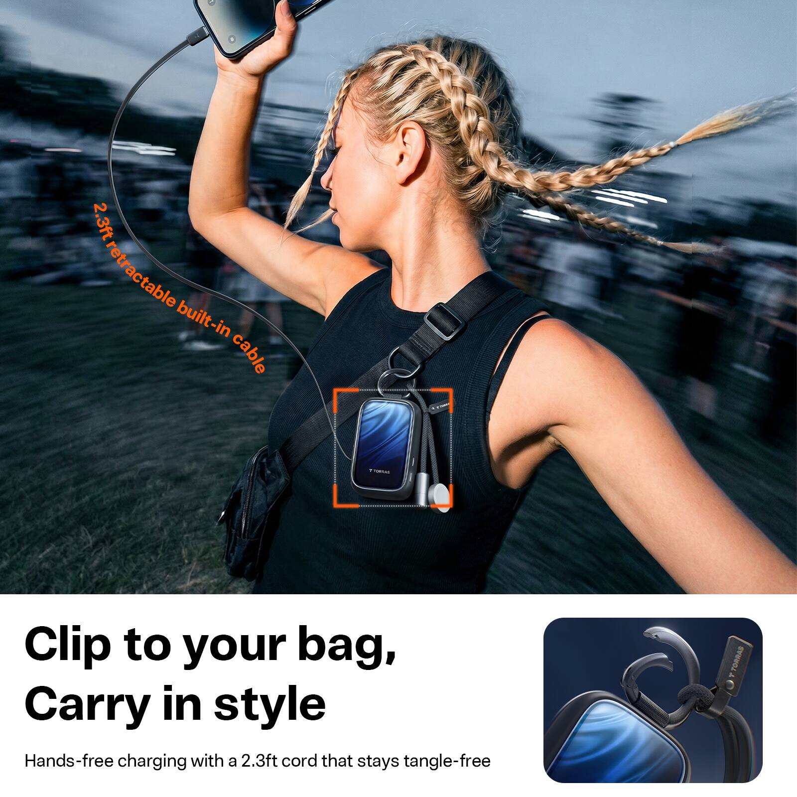 2.3ft retractable built-in cable

Clip to your bag, Carry in style
Hands-free charging with a 2.3ft cord that stays tangle-free