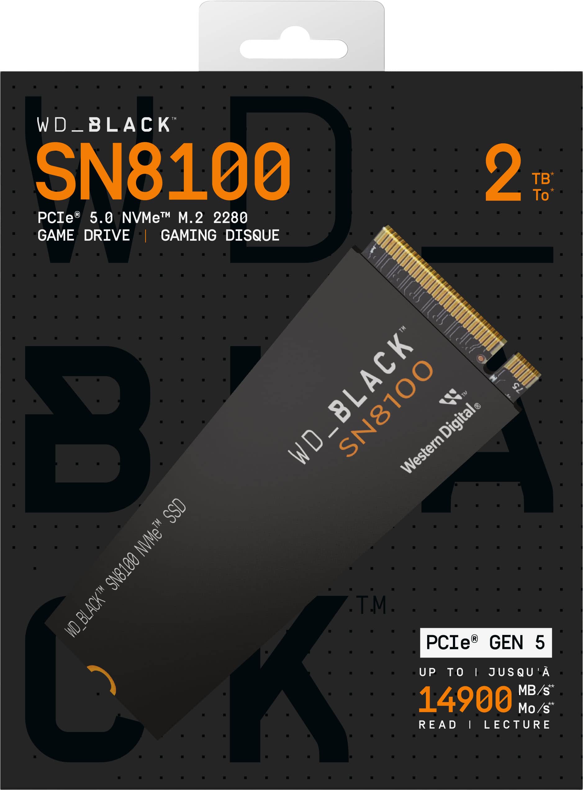 WD_BLACK SN8100 PCIe 5.0 NVMe™ M.2 2280 GAME DRIVE | GAMING DISQUE
2 TB*
PCIe® GEN 5
UP TO 14900 MB/s*
READ | LECTURE
WD_BLACK™ SN8100 NVMe™ SSD
Western Digital®