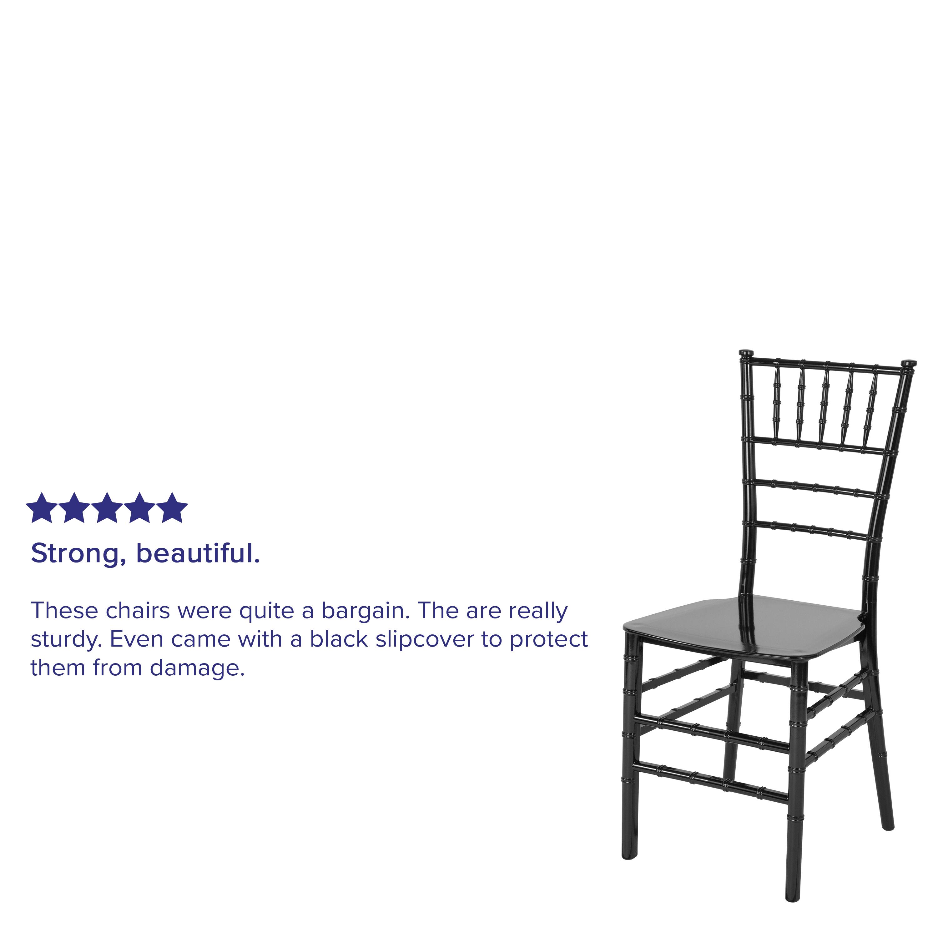 Strong, beautiful. These chairs were quite a bargain. They are really sturdy. Even came with a black slipcover to protect them from damage.