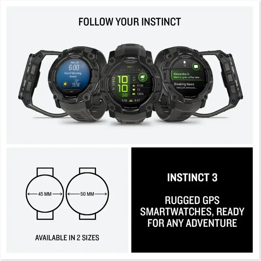 Follow Your Instinct. Thy MET MM GARMIN Mon 20 6:00 Good Morning, Avery! 73 72/78 GPS SET CTAL MENU ABC GAMMIN AUXS - Su M 1 10 17" 3130 2 10 72 38 100% 5:56 8:47 SET ARMN CTAL ET GPE Alexandra G MENU Want grab coffee after.. Breaking News ABD was just announc.. INSTINCT 3 45 MM 50 M RUGGED GPS SMARTWATCHES, READY FOR ANY ADVENTURE AVAILABLE IN 2 SIZES.