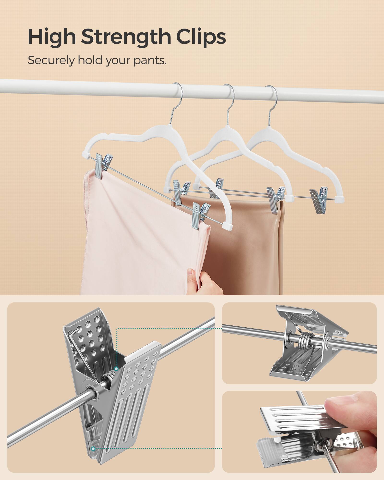 High Strength Clips Securely hold your pants.