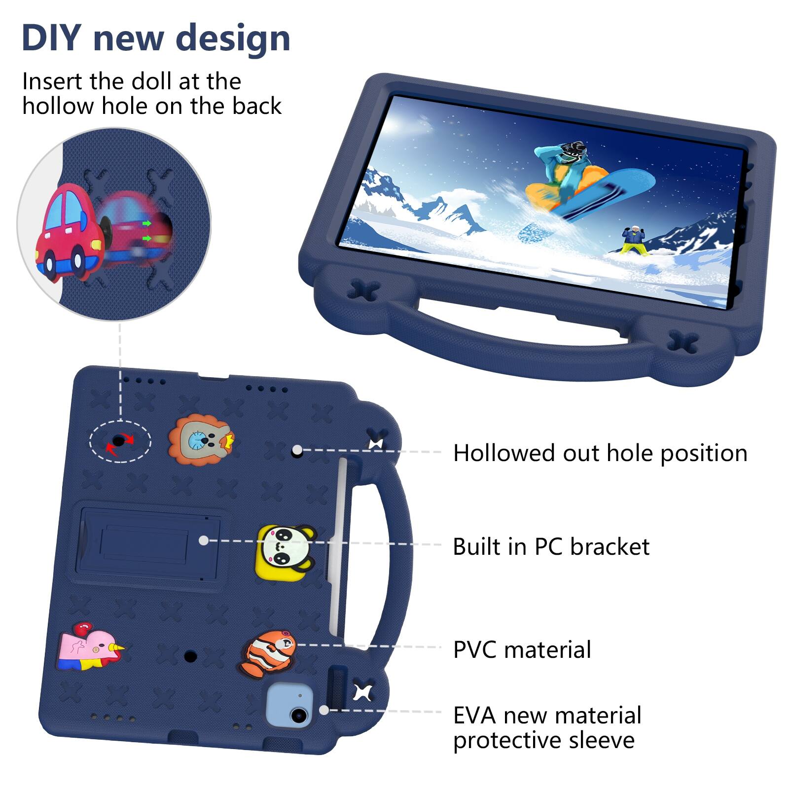 DIY new design  
Insert the doll at the hollow hole on the back  

Hollowed out hole position  
Built in PC bracket  
PVC material  
EVA new material protective sleeve