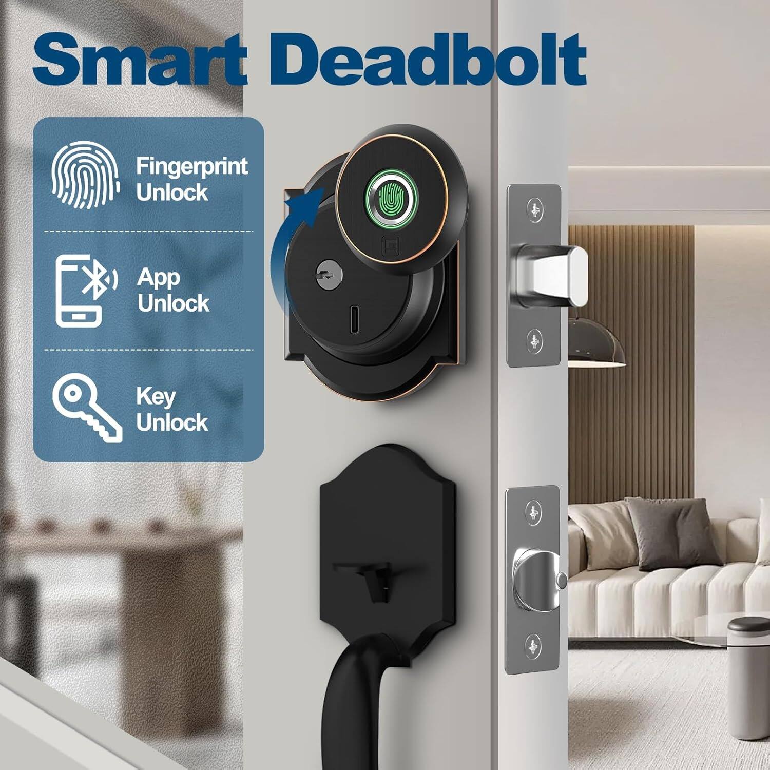 Smart Deadbolt

- Fingerprint Unlock
- App Unlock
- Key Unlock
