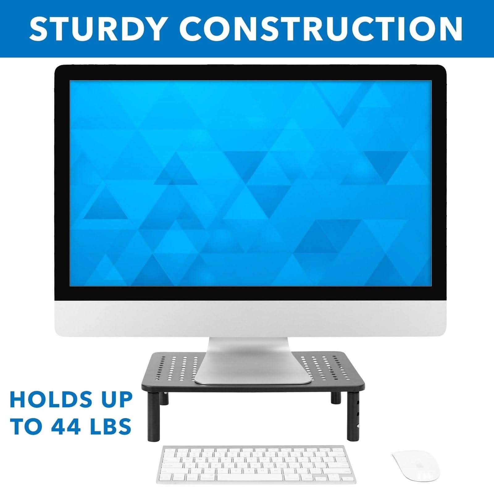 STURDY CONSTRUCTION  
HOLDS UP TO 44 LBS