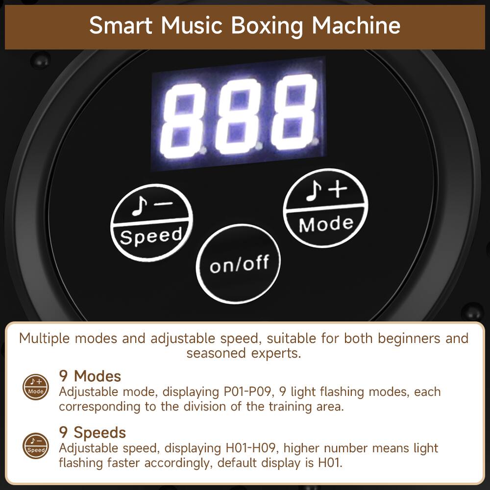 Smart Music Boxing Machine

Multiple modes and adjustable speed, suitable for both beginners and seasoned experts.

9 Modes
Adjustable mode, displaying P01-P09, 9 light flashing modes, each corresponding to the division of the training area.

9 Speeds
Adjustable speed, displaying H01-H09, higher number means light flashing faster accordingly, default display is H01.