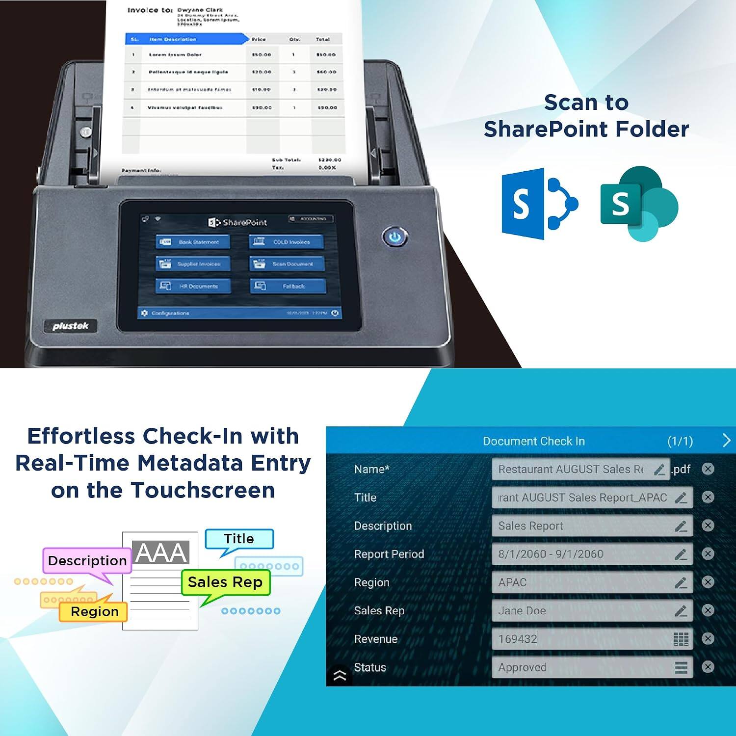 Invoice to:  
Ewan E Clark  
23 Denby First Avenue  
SL Besonatles  
Manal 853.00  

Sl. Item Description Price Qty. Total  
1. Lorem Ipsum Dollar $10.00 1 $10.00  
2. Pellentesque et malesuada fames $10.00 3 $30.00  
3. Interdum et malesuada fames $10.00 1 $10.00  
4. Vivamus velit augue faucibus $90.00 1 $90.00  

Sub Total $150.00  
Tax 0.00%  
Total $150.00  

Scan to SharePoint Folder  

Effortless Check-In with Real-Time Metadata Entry on the Touchscreen  

Document Check In (1/1)  
Restaurant AUGUST Sales Rt.pdf  
Title: AUGUST Sales Report_APAC  
Description: Sales Report  
Report Period: 8/1/2060 - 9/1/2060  
Region: APAC  
Sales Rep: Jane Doe  
Revenue: 169432  
