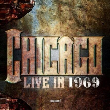 CHICAGO
LIVE IN 1969
DIGITALLY REMASTERED