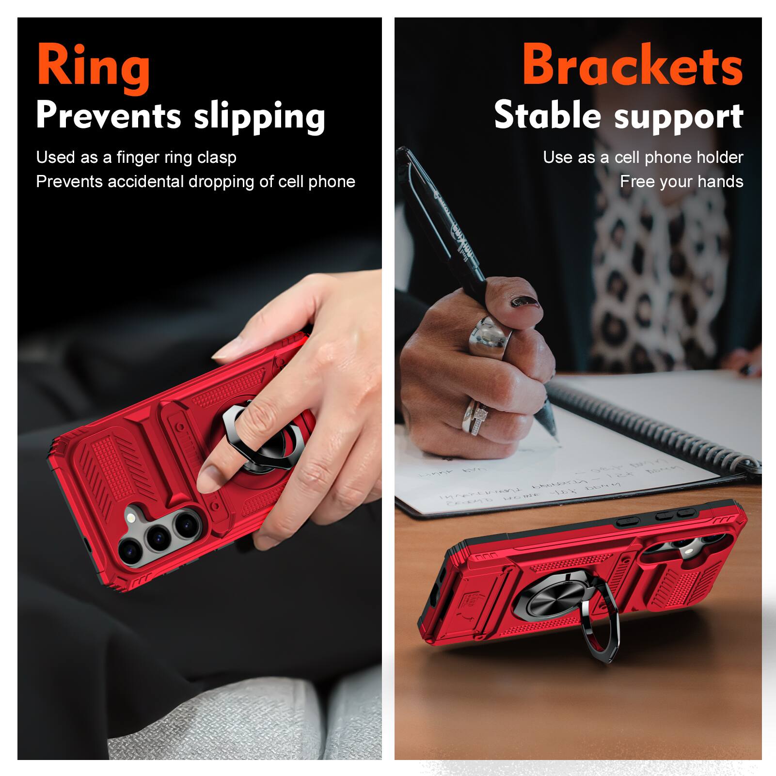 Ring  
Prevents slipping  
Used as a finger ring clasp  
Prevents accidental dropping of cell phone  

Brackets  
Stable support  
Use as a cell phone holder  
Free your hands
