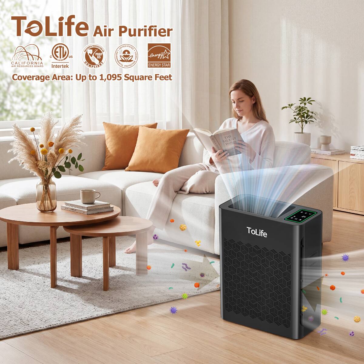 ToLife Air Purifier  
Kringers Aboziones Uniterstated Prop Cence C US 65  
laurstw AIR CALIFORNIA RESOURCES BOARD  
Intertek BILLIONA PROTECTION ENERGY STAR  
Coverage Area: Up to 1,095 Square Feet  
THE SILENT HOUR  
ToLife  
52  
15