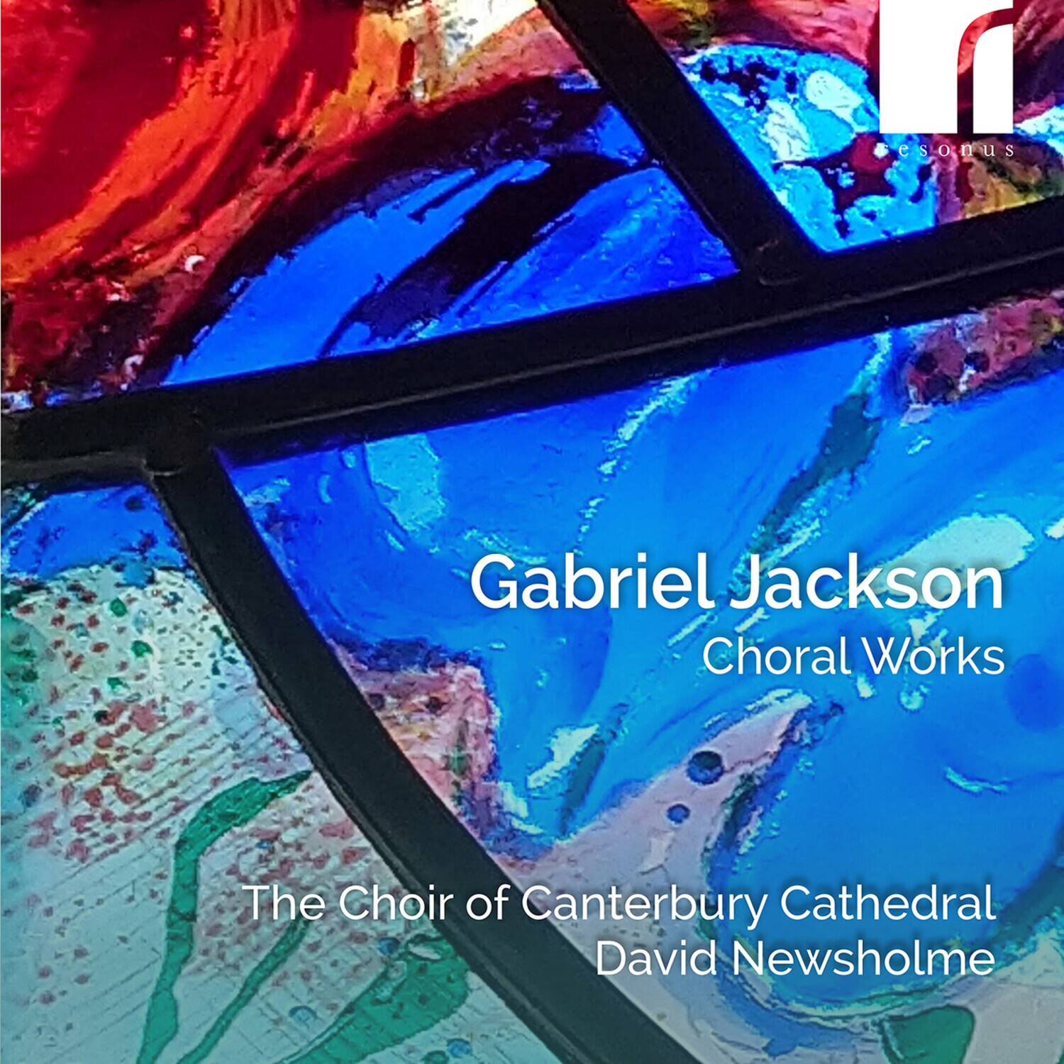 Gabriel Jackson  
Choral Works  

The Choir of Canterbury Cathedral  
David Newsholme