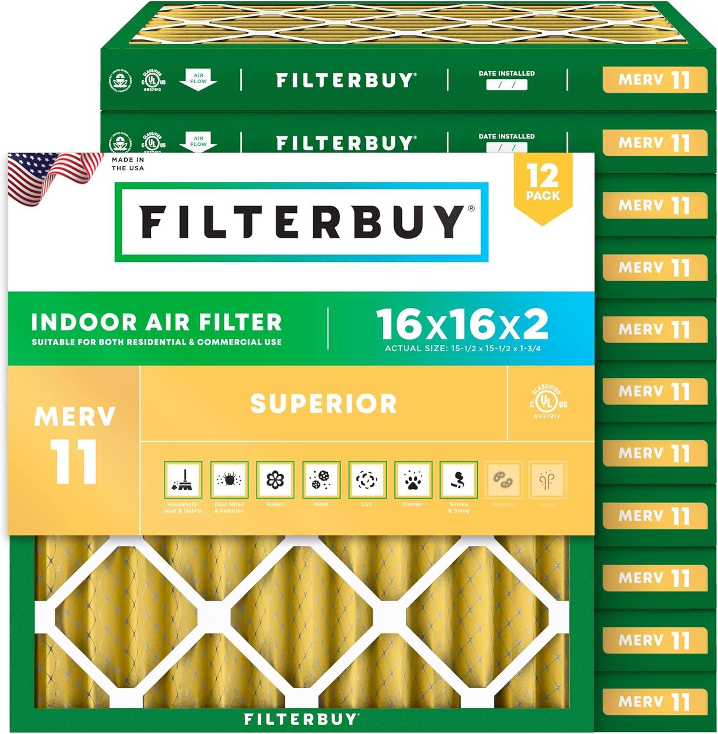 - A FLOW FILTERBUY DATE INSTALLED MERV 11 AIR DATE INSTALLED IL FLoW FILTERBUY MADE IN THE US.A 12 PACK FILTERBUY MERV 11 MERV 11 MERV 11 INDOOR AIR FILTER SUITABLE FOR BOTH RESIDENTIAL & COMMERCIAL USE 16x16x2 ACTUAL SIZE: 15-1/2 1 15-1/2 a 1-3/4 MERV 11 MERV 11 SUPERIOR Housshord Must PROES Puutiens Mand AD SAanuter Buss & tamris A Particies Smoke A amoo BNe CEARRUTED C US PR3912 e MERV 11 MERV 11 MERV 11 MERV 11 MERV 11 FILTERBUY MERV 11