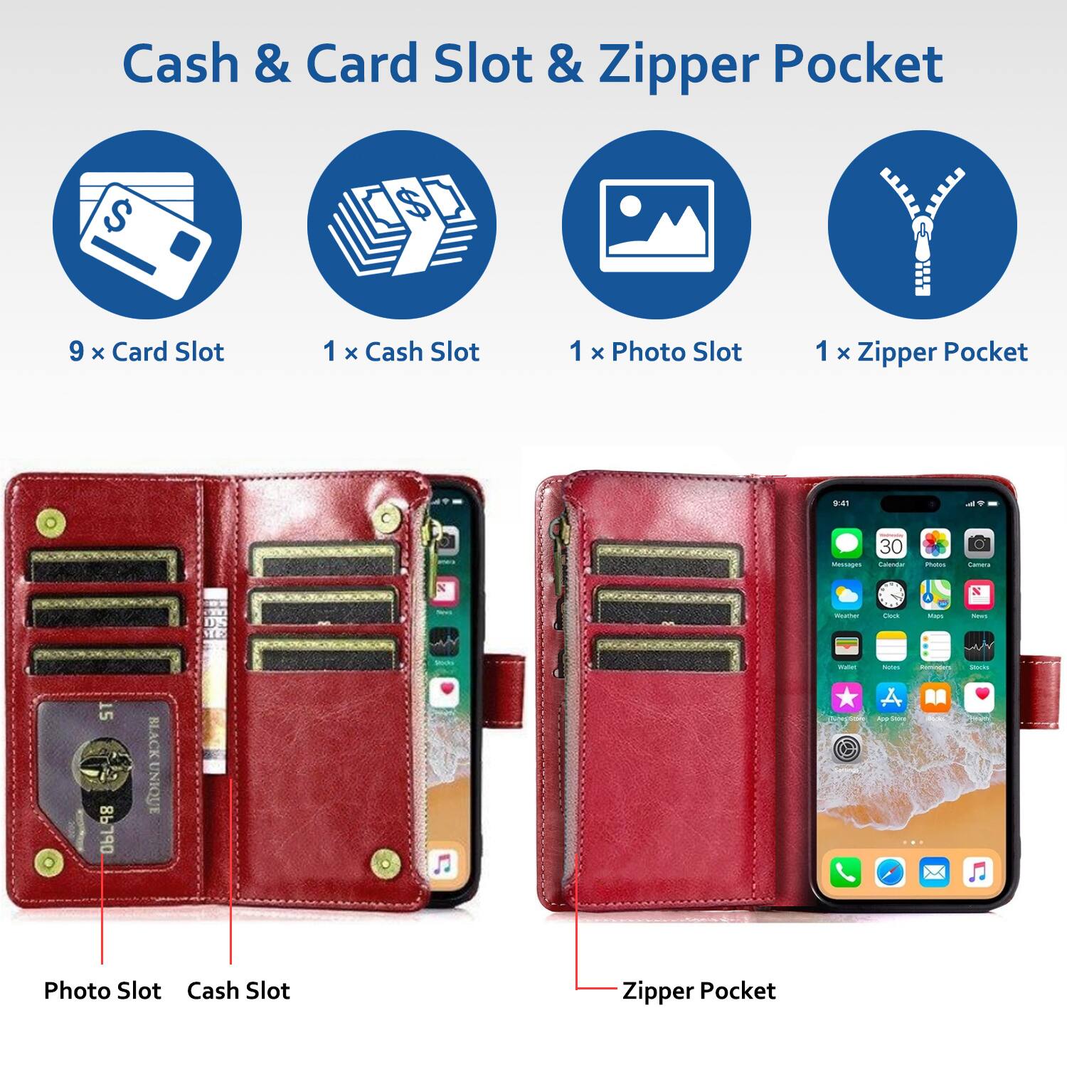 Cash & Card Slot & Zipper Pocket

9 x Card Slot
1 x Cash Slot
1 x Photo Slot
1 x Zipper Pocket

9:41
30 Messages Calendar
Philis
Camera
N
N
Weather
Dock
Maps
News
15 86790
BLACK UNIQUE
Wafet
Notes Reingers A App-Stive
Stocks
Photo Slot Cash Slot
Zipper Pocket