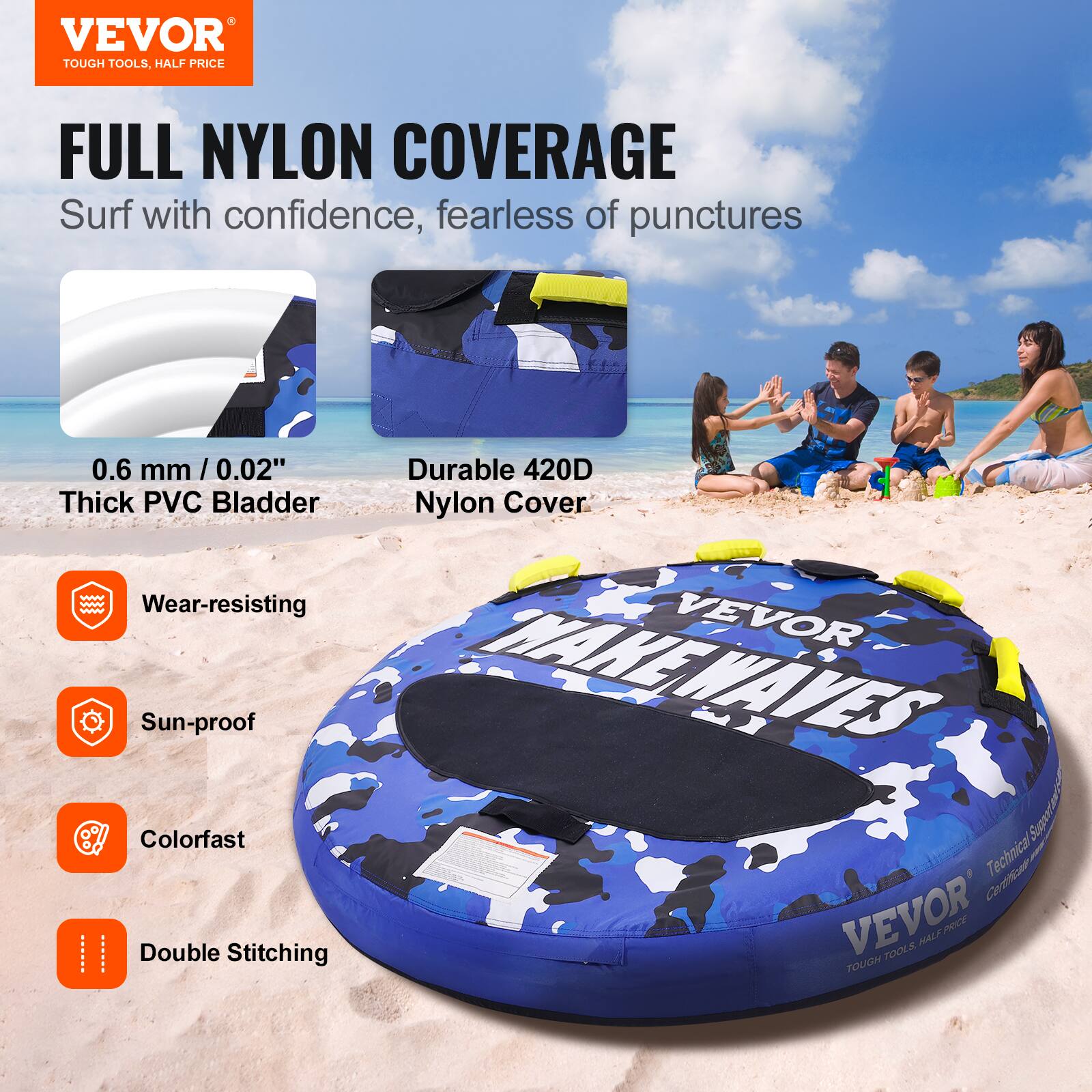 VEVOR TOUGH TOOLS, HALF PRICE FULL NYLON COVERAGE Surf with confidence, fearless of punctures 0.6 mm / 0.02" Thick PVC Bladder Durable 420D Nylon Cover Wear-resisting Sun-proof Colorfast Double Stitching VEVOR MAKE WAVES
